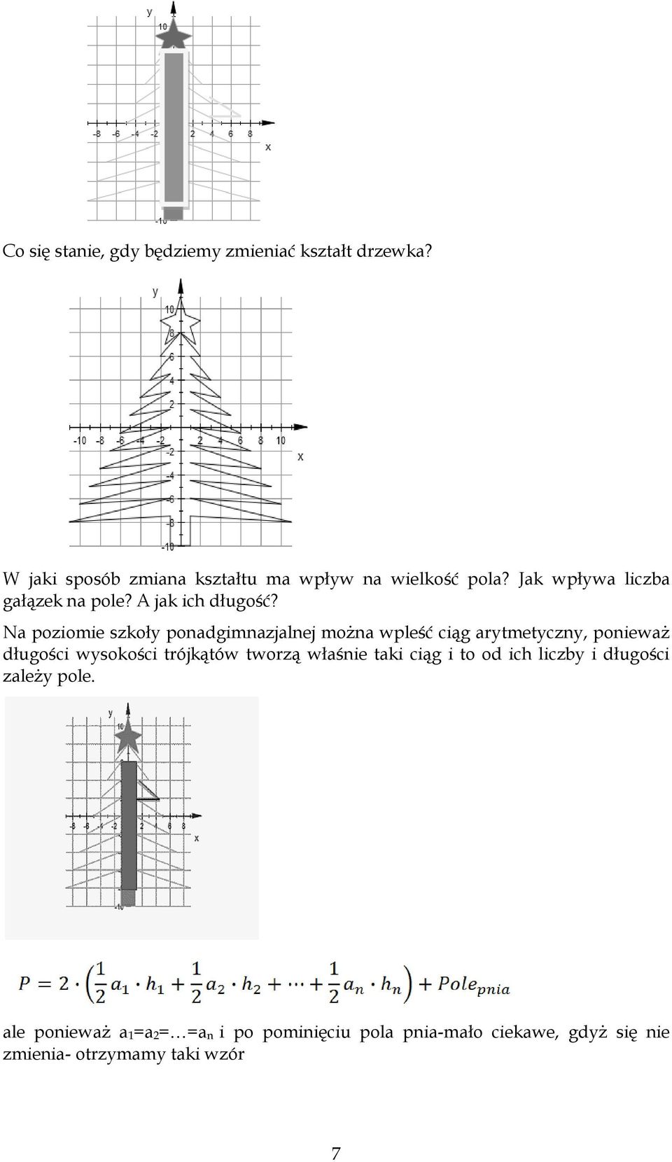 Na poziomie szkoły poadgimazjalej moża wpleść ciąg arytmetyczy, poieważ długości wysokości trójkątów tworzą