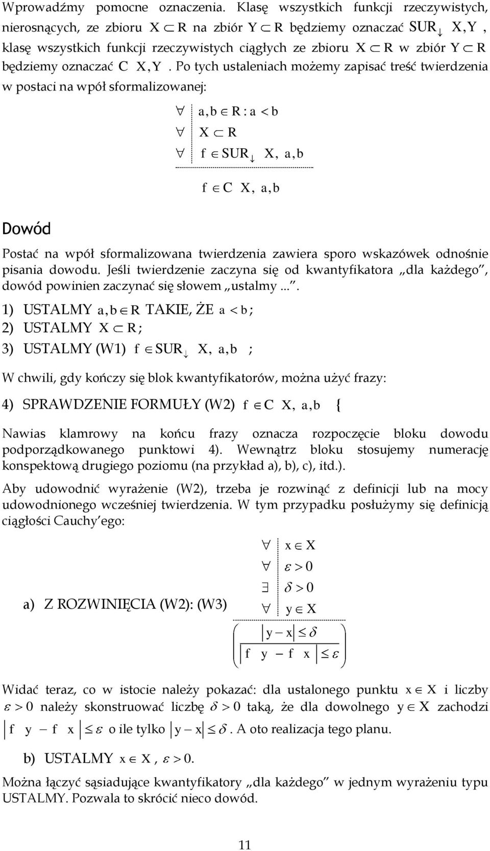 Po tych ustaleiach możemy zapisać treść twierdzeia w postaci a wpół sformalizowaej: Dowód a, b R : a b X R f SUR X, a, b f C X, a, b Postać a wpół sformalizowaa twierdzeia zawiera sporo wskazówek