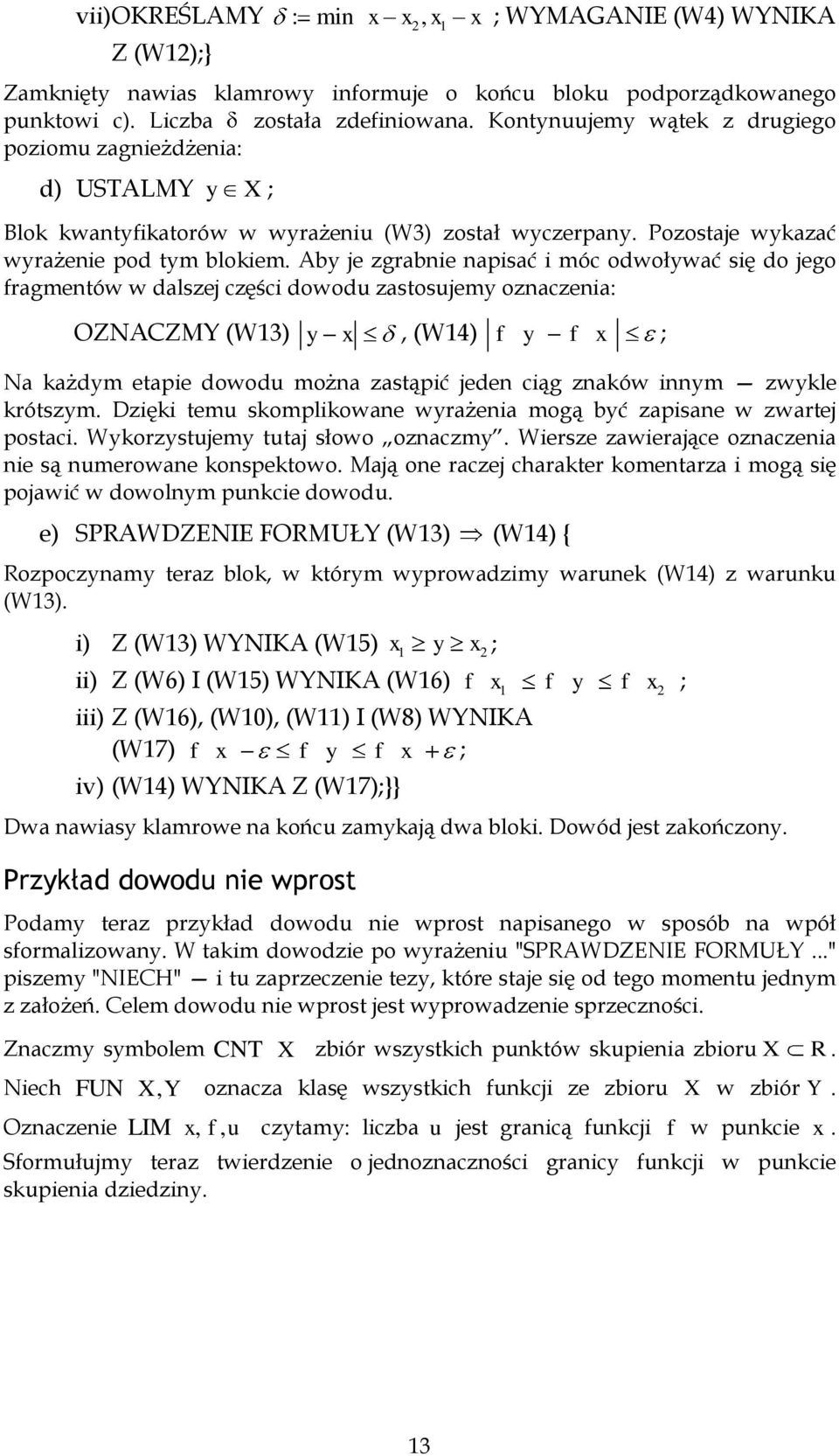 Aby je zgrabie apisać i móc odwoływać się do jego fragmetów w dalszej części dowodu zastosujemy ozaczeia: OZNACZMY (W3) y x, (W4) f y f x ; Na każdym etapie dowodu moża zastąpić jede ciąg zaków iym