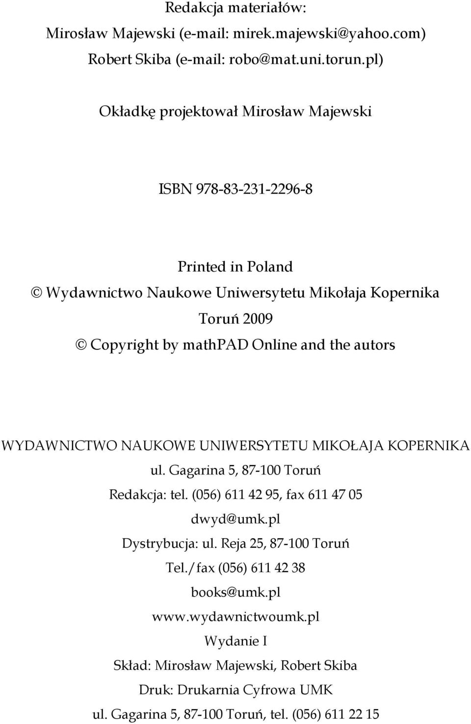 Olie ad the autors WYDAWNICTWO NAUKOWE UNIWERSYTETU MIKOŁAJA KOPERNIKA ul. Gagaria 5, 87-00 Toruń Redakcja: tel. (056) 6 42 95, fax 6 47 05 dwyd@umk.