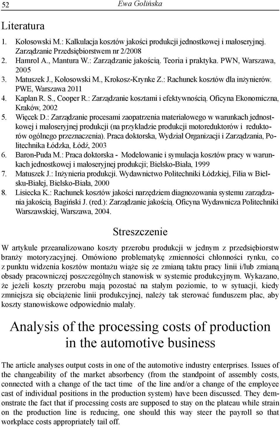 : Zarządzanie kosztami i efektywnością. Oficyna Ekonomiczna, Kraków, 2002 5. Więcek D.