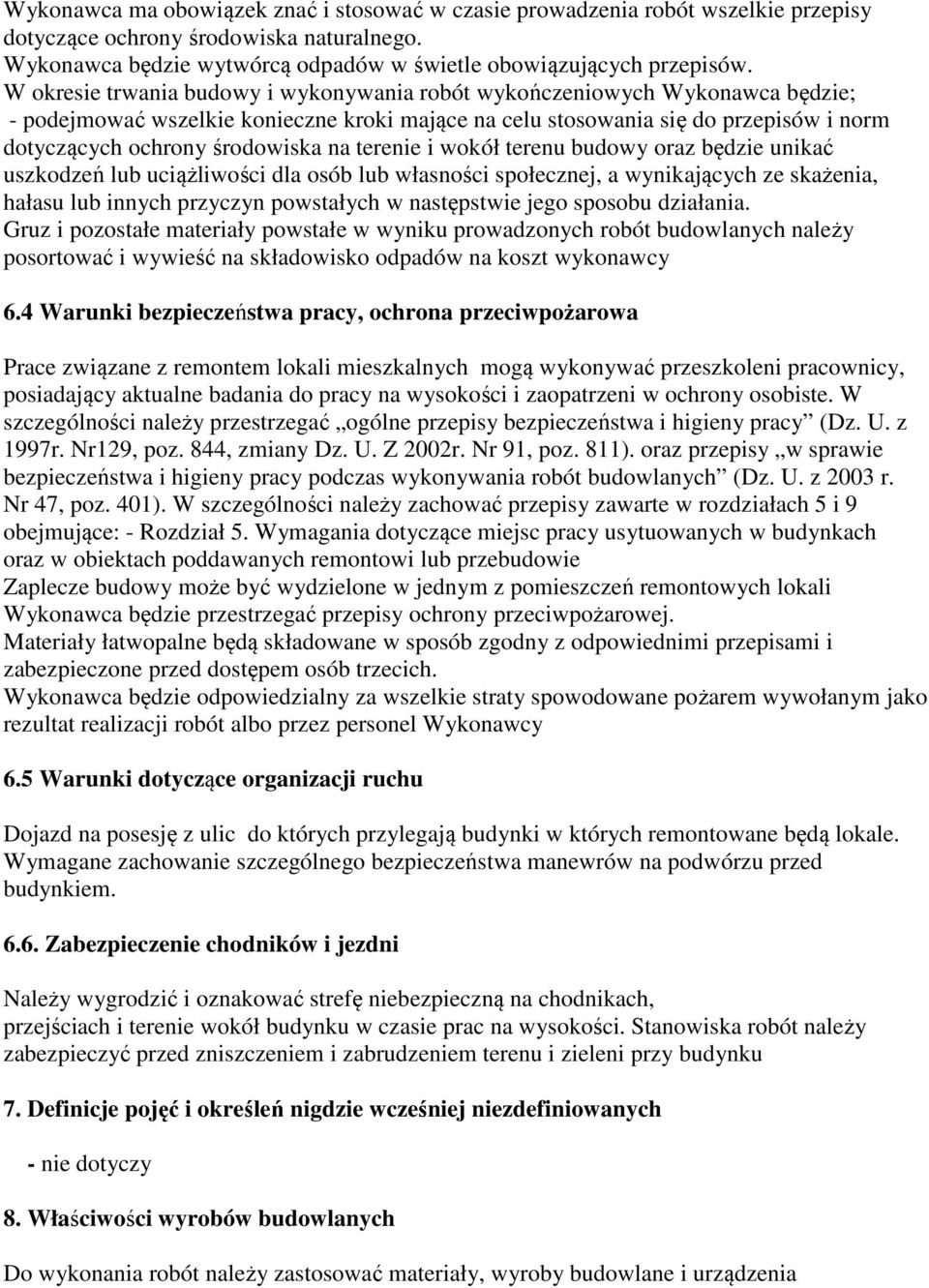 na terenie i wokół terenu budowy oraz będzie unikać uszkodzeń lub uciążliwości dla osób lub własności społecznej, a wynikających ze skażenia, hałasu lub innych przyczyn powstałych w następstwie jego