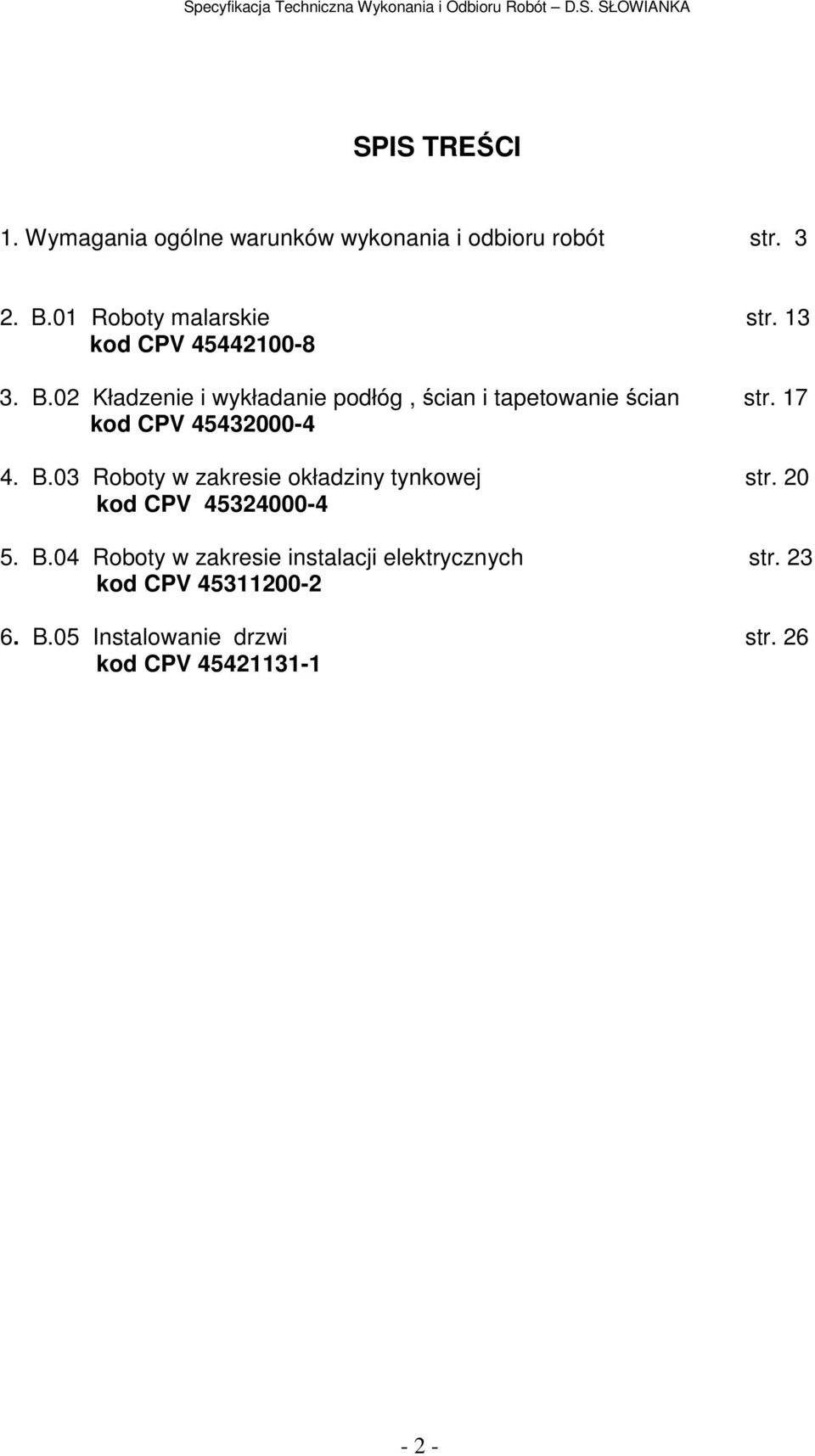 17 kod CPV 45432000-4 4. B.03 Roboty w zakresie okładziny tynkowej str. 20 kod CPV 45324000-4 5. B.04 Roboty w zakresie instalacji elektrycznych str.