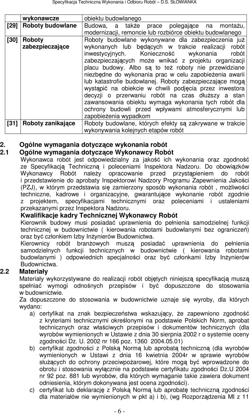 Albo są to też roboty nie przewidziane niezbędne do wykonania prac w celu zapobieżenia awarii lub katastrofie budowlanej.