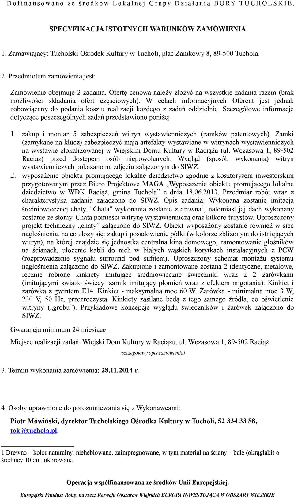 W celach informacyjnych Oferent jest jednak zobowiązany do podania kosztu realizacji każdego z zadań oddzielnie. Szczegółowe informacje dotyczące poszczególnych zadań przedstawiono poniżej: 1.