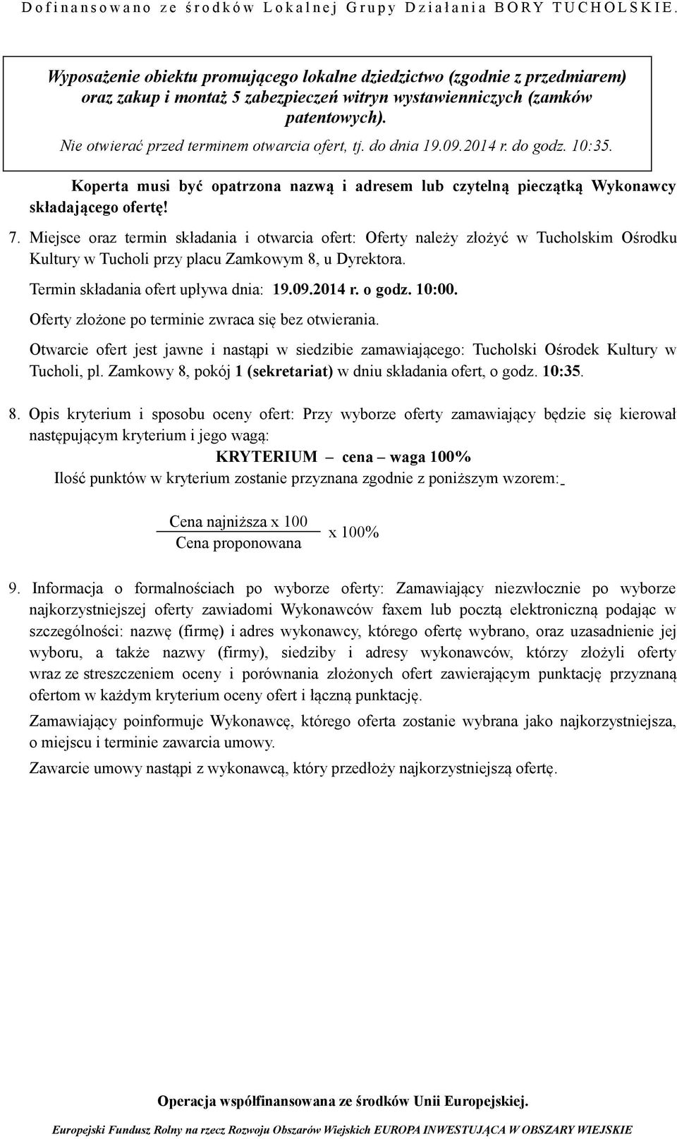 Miejsce oraz termin składania i otwarcia ofert: Oferty należy złożyć w Tucholskim Ośrodku Kultury w Tucholi przy placu Zamkowym 8, u Dyrektora. Termin składania ofert upływa dnia: 19.09.2014 r.