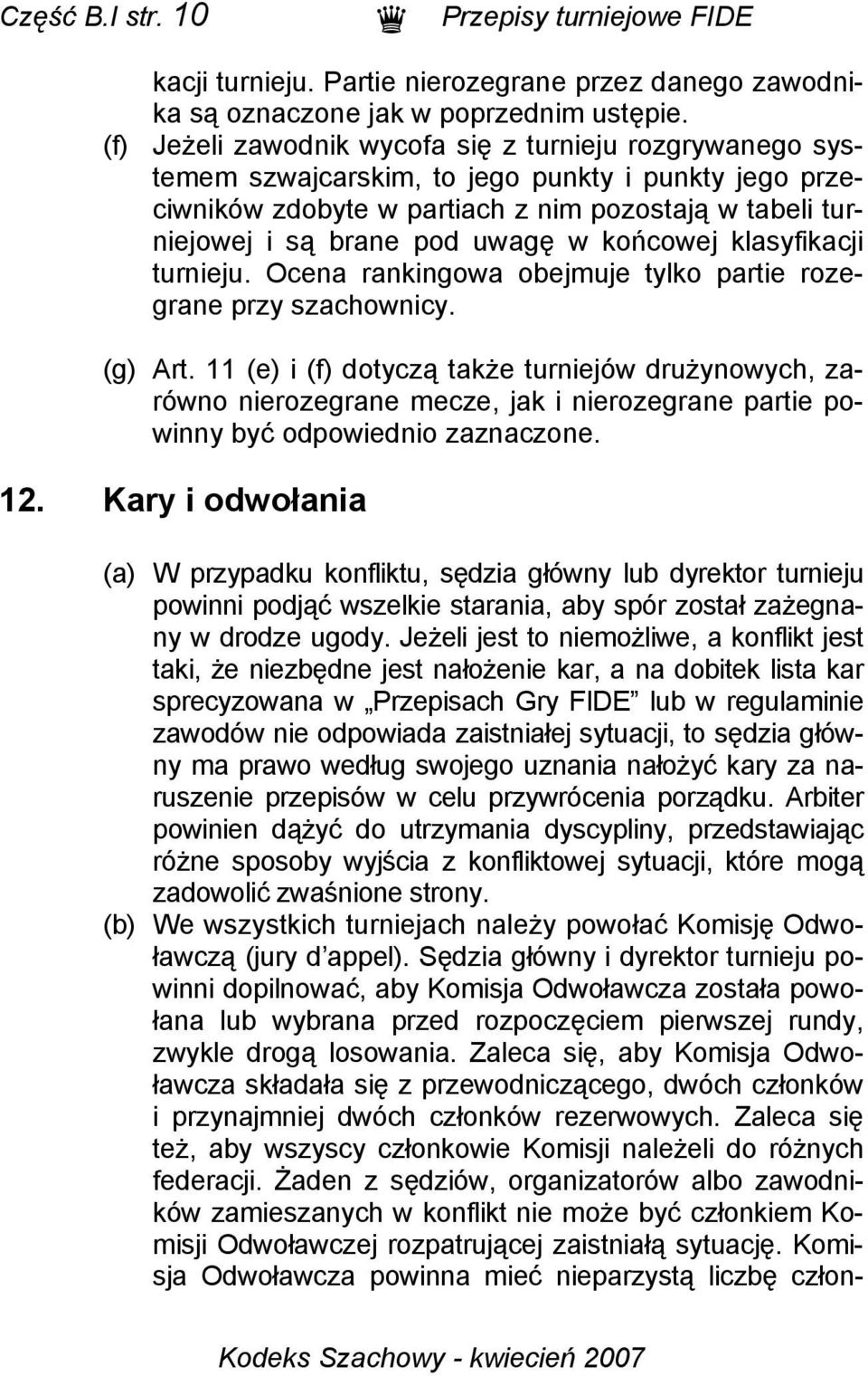 końcowej klasyfikacji turnieju. Ocena rankingowa obejmuje tylko partie rozegrane przy szachownicy. (g) Art.