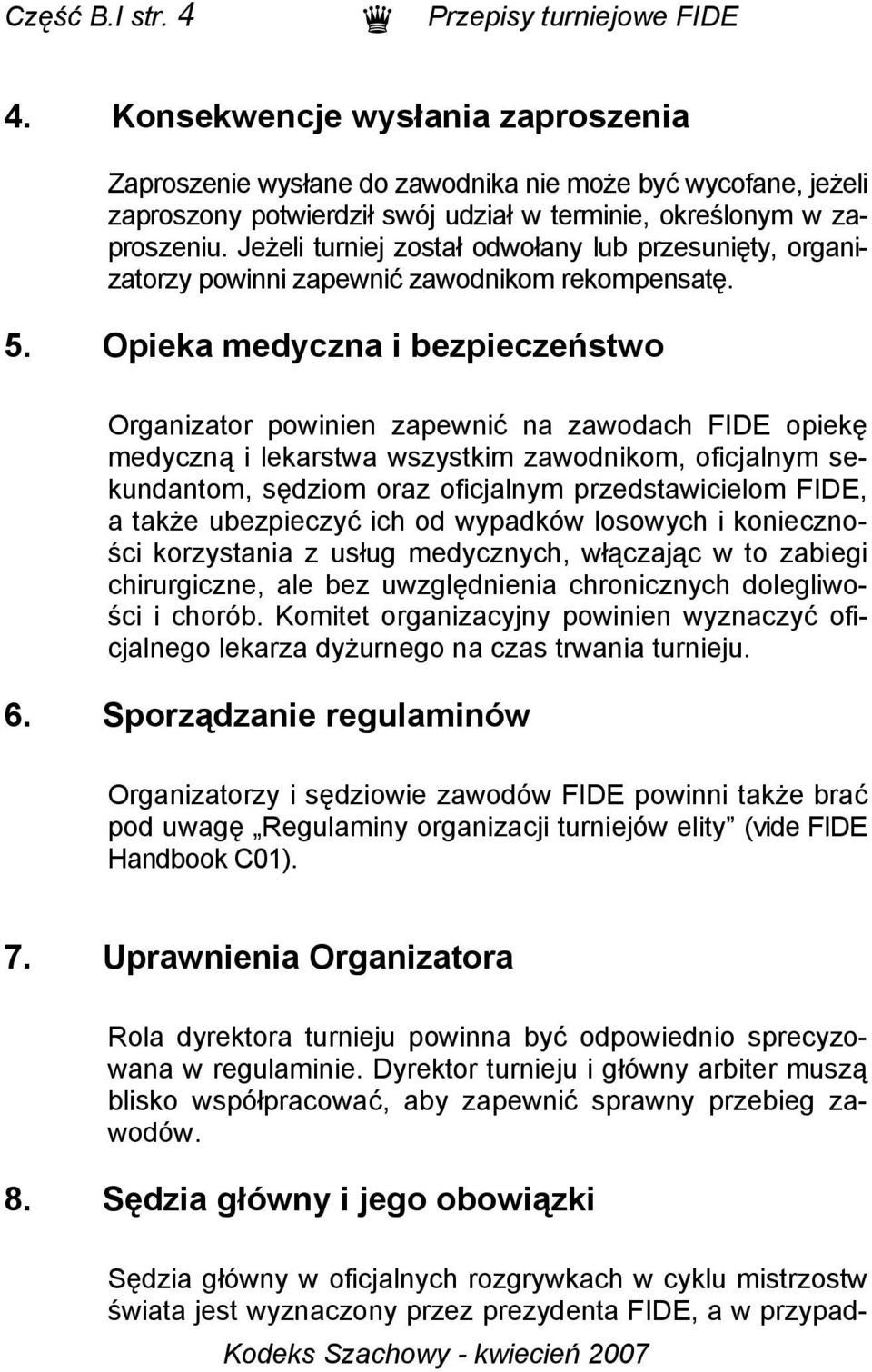 Jeżeli turniej został odwołany lub przesunięty, organizatorzy powinni zapewnić zawodnikom rekompensatę. 5.