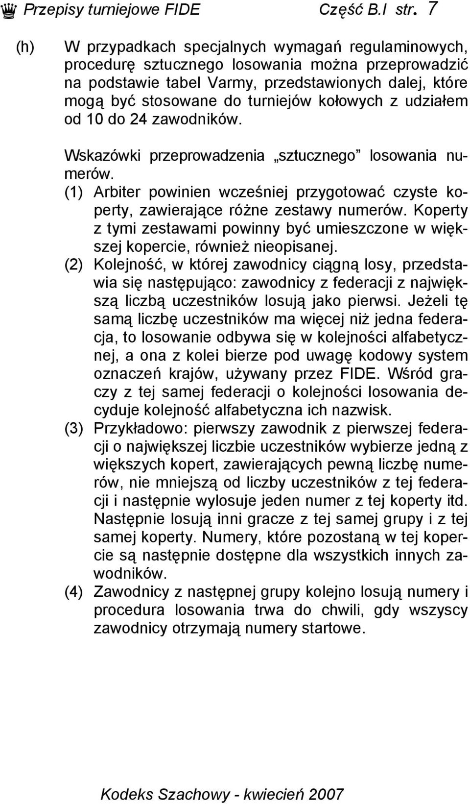 kołowych z udziałem od 10 do 24 zawodników. Wskazówki przeprowadzenia sztucznego losowania numerów. (1) Arbiter powinien wcześniej przygotować czyste koperty, zawierające różne zestawy numerów.