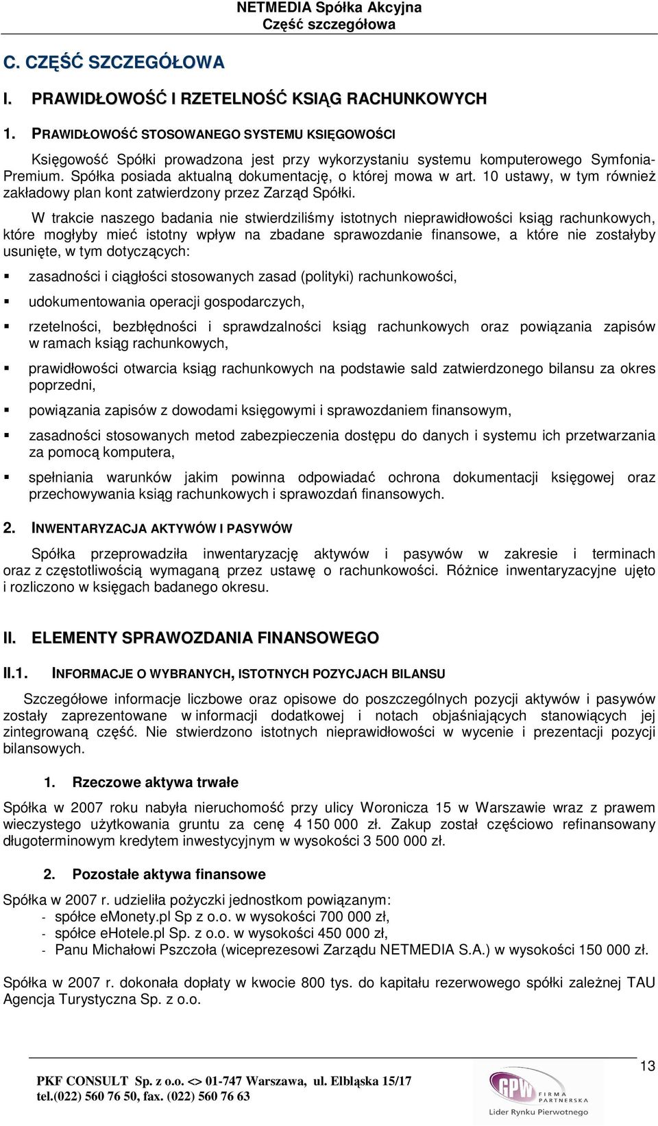 10 ustawy, w tym równieŝ zakładowy plan kont zatwierdzony przez Zarząd Spółki.