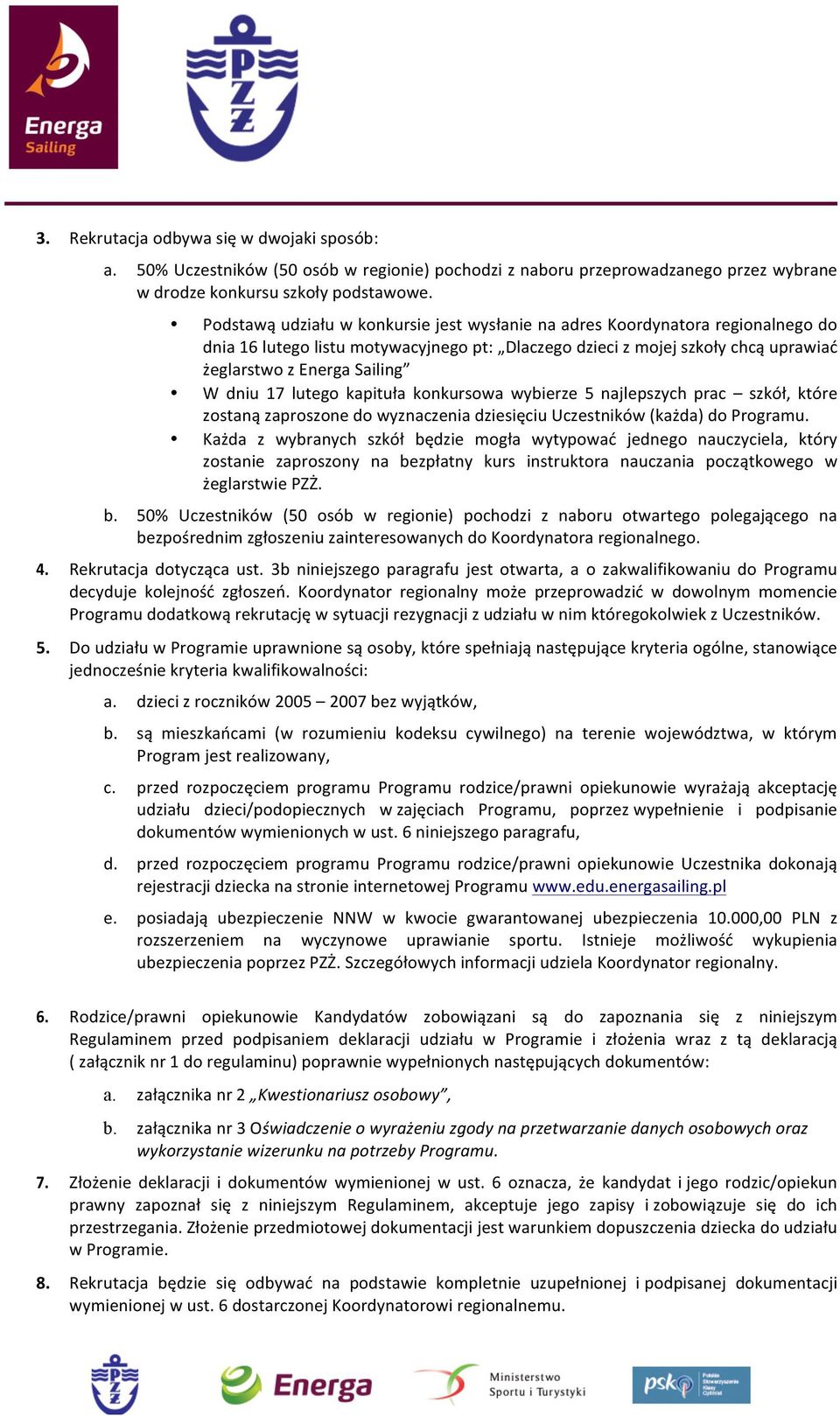 17 lutego kapituła konkursowa wybierze 5 najlepszych prac szkół, które zostaną zaproszone do wyznaczenia dziesięciu Uczestników (każda) do Programu.