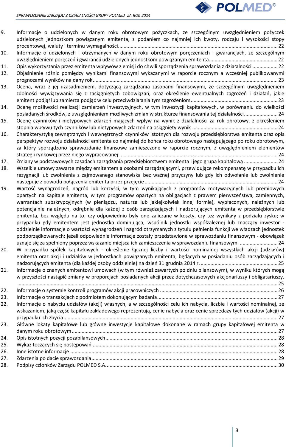 Informacje o udzielonych i otrzymanych w danym roku obrotowym poręczeniach i gwarancjach, ze szczególnym uwzględnieniem poręczeń i gwarancji udzielonych jednostkom powiązanym emitenta... 22 11.