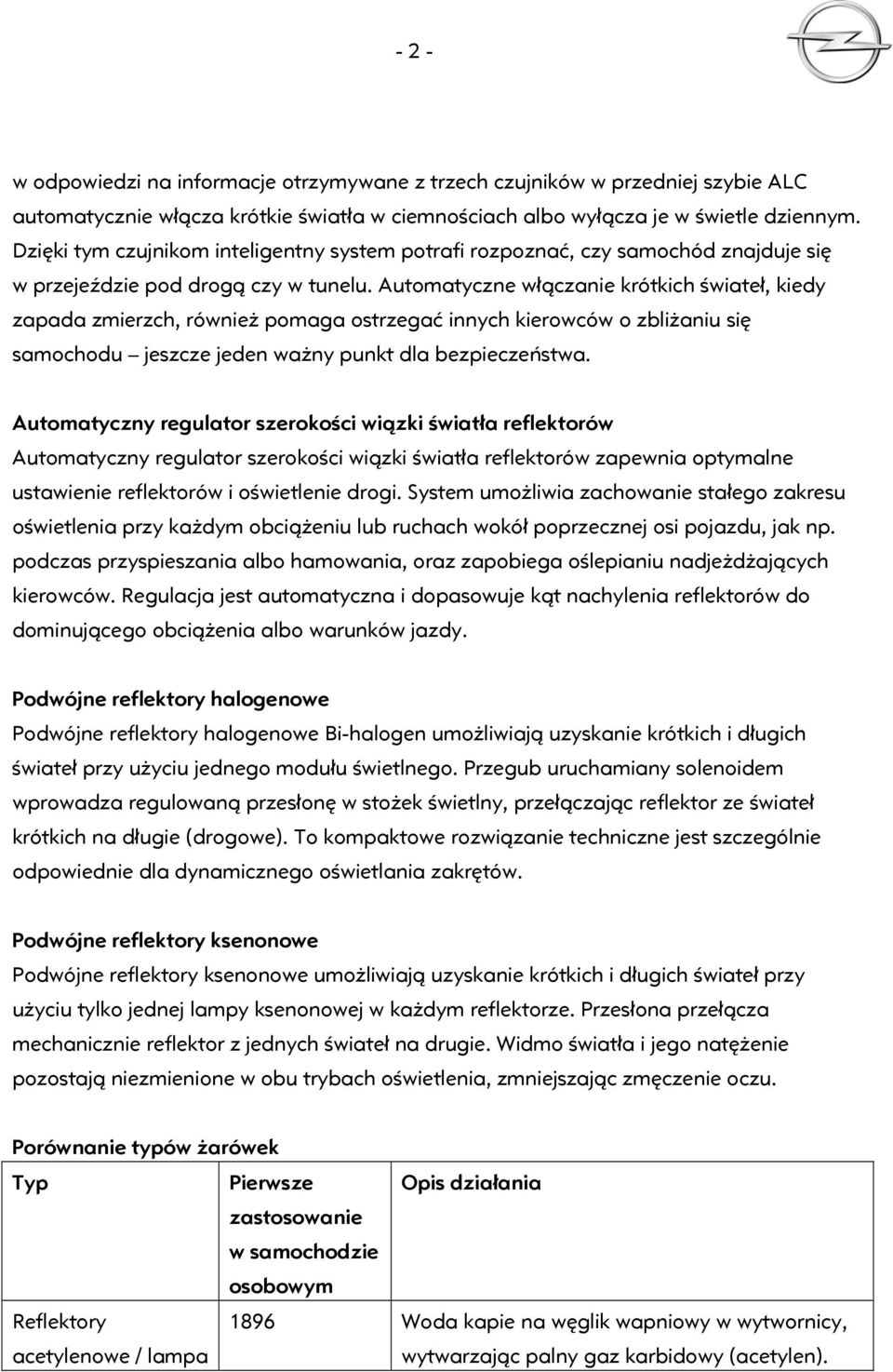 Automatyczne włączanie krótkich świateł, kiedy zapada zmierzch, również pomaga ostrzegać innych kierowców o zbliżaniu się samochodu jeszcze jeden ważny punkt dla bezpieczeństwa.