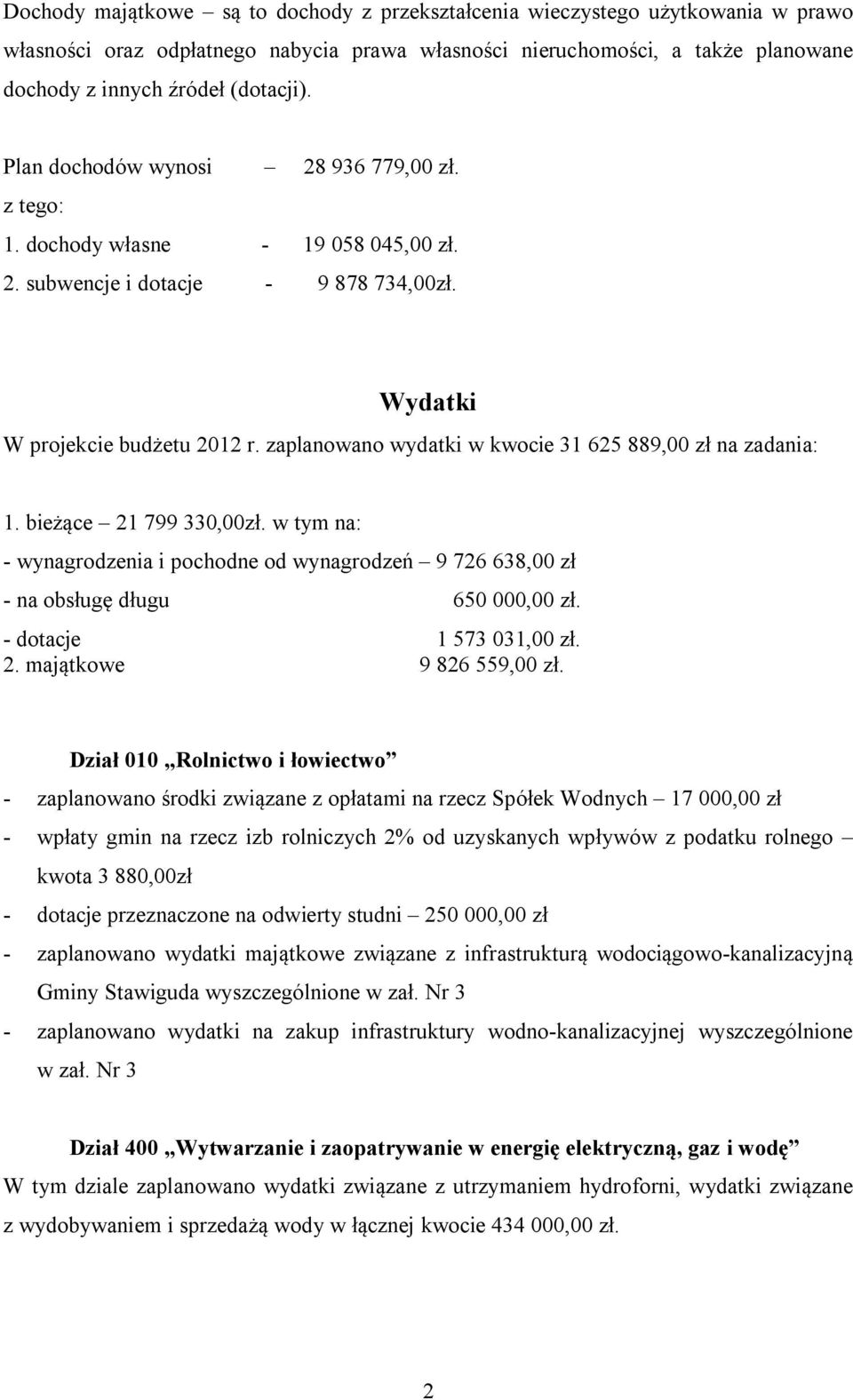 zaplanowano wydatki w kwocie 31 625 889,00 zł na zadania: 1. bieżące 21 799 330,00zł. w tym na: - wynagrodzenia i pochodne od wynagrodzeń 9 726 638,00 zł - na obsługę długu 650 000,00 zł.