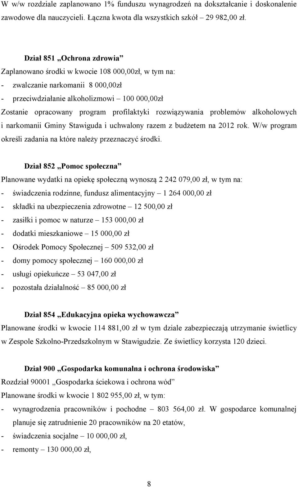 rozwiązywania problemów alkoholowych i narkomanii Gminy Stawiguda i uchwalony razem z budżetem na 2012 rok. W/w program określi zadania na które należy przeznaczyć środki.