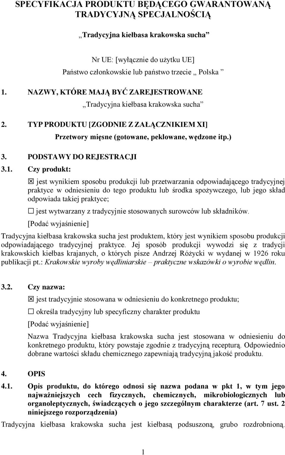 1. Czy produkt: jest wynikiem sposobu produkcji lub przetwarzania odpowiadającego tradycyjnej praktyce w odniesieniu do tego produktu lub środka spożywczego, lub jego skład odpowiada takiej praktyce;