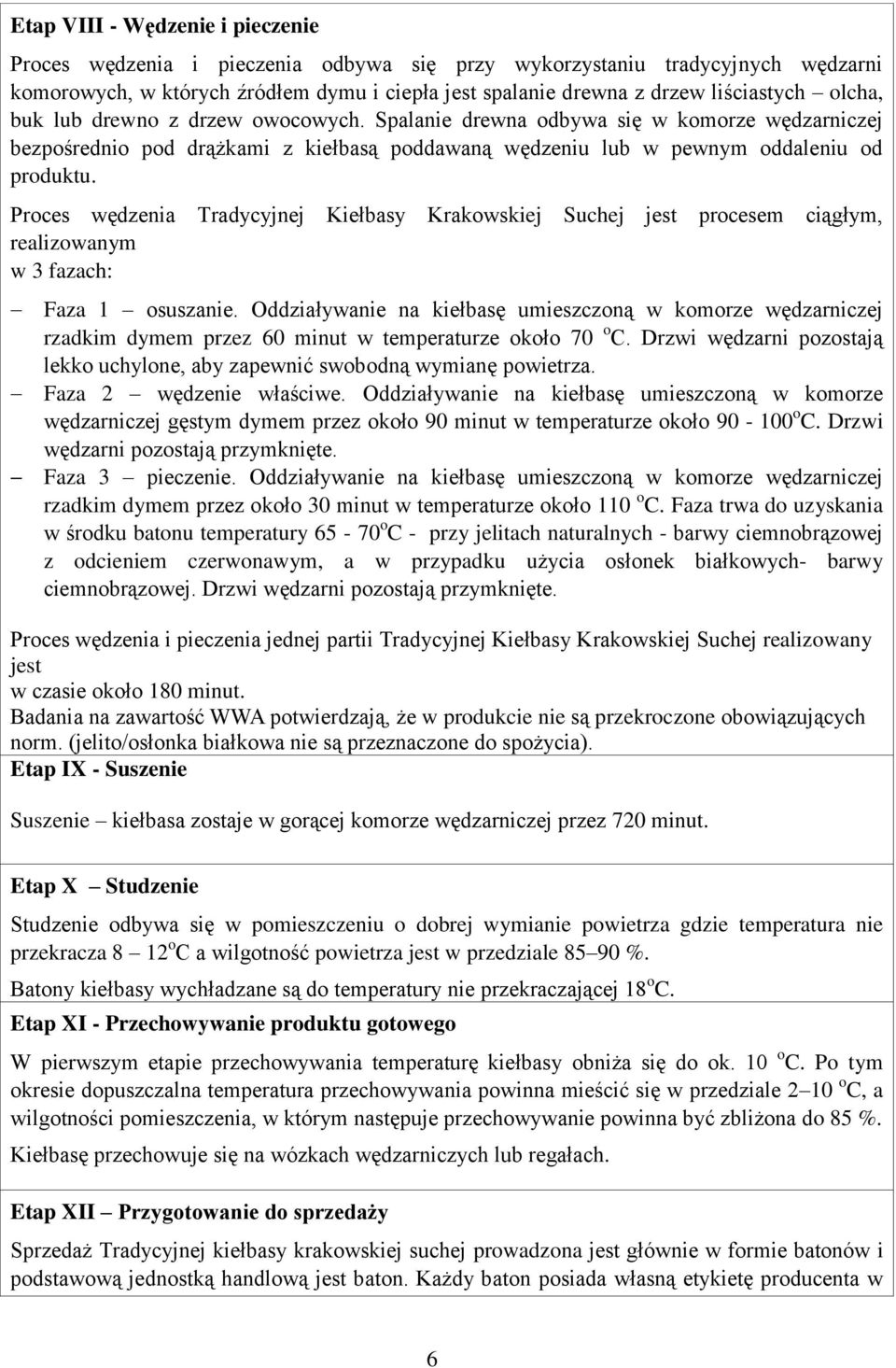 Proces wędzenia Tradycyjnej Kiełbasy Krakowskiej Suchej jest procesem ciągłym, realizowanym w 3 fazach: Faza 1 osuszanie.