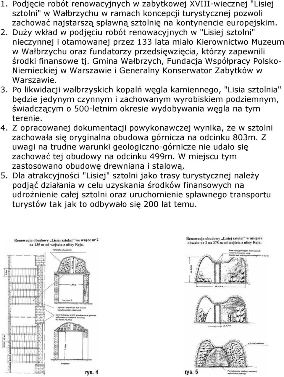 finansowe tj. Gmina Wałbrzych, Fundacja Współpracy Polsko- Niemieckiej w Warszawie i Generalny Konserwator Zabytków w Warszawie. 3.