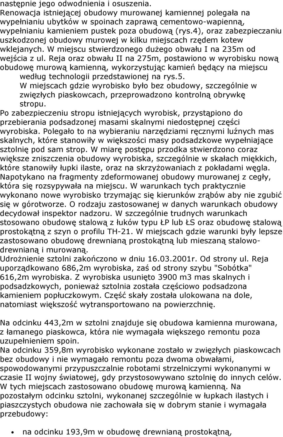 4), oraz zabezpieczaniu uszkodzonej obudowy murowej w kilku miejscach rzędem kotew wklejanych. W miejscu stwierdzonego dużego obwału I na 235m od wejścia z ul.