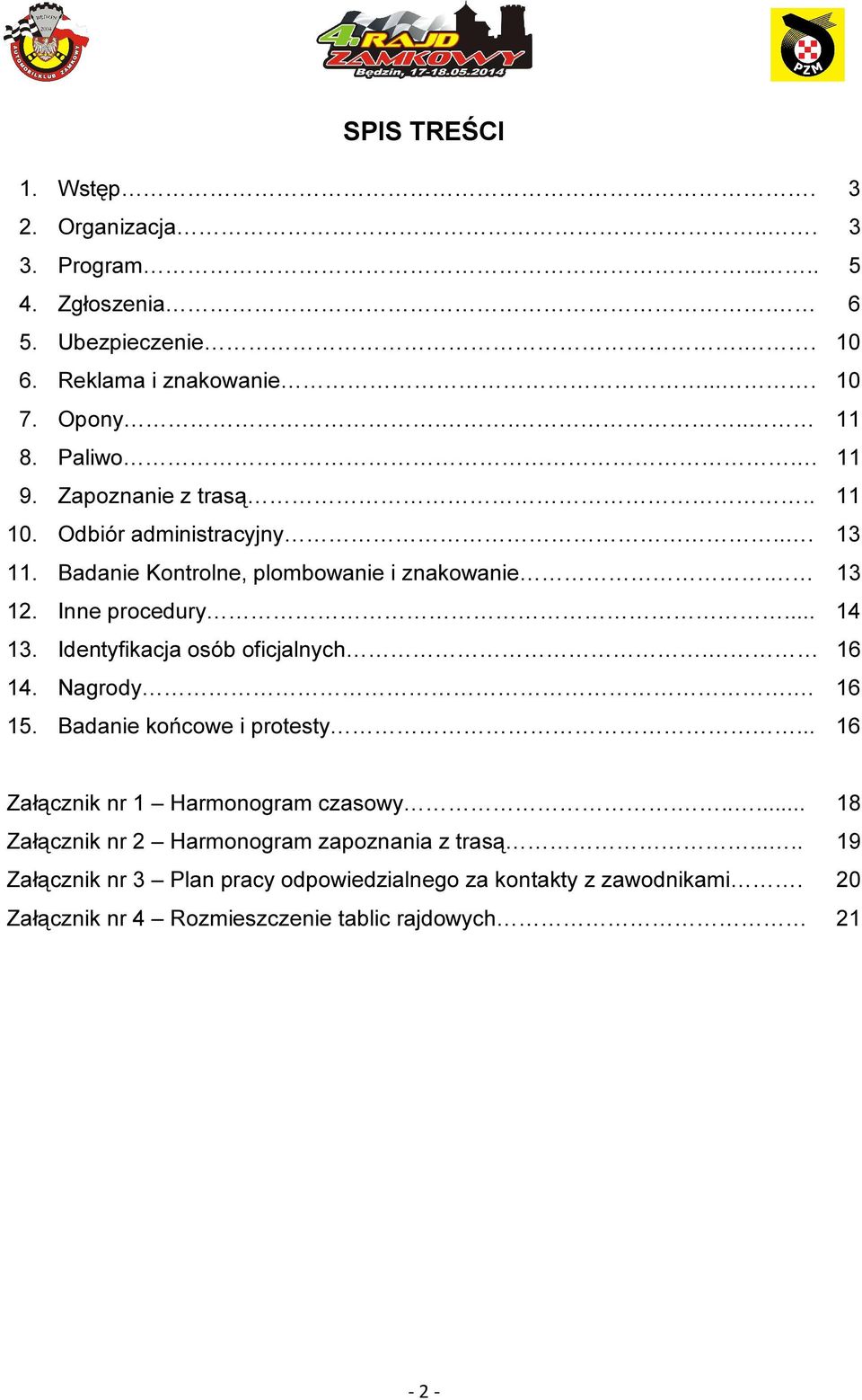 Identyfikacja osób oficjalnych. 16 14. Nagrody. 16 15. Badanie końcowe i protesty... 16 Załącznik nr 1 Harmonogram czasowy.