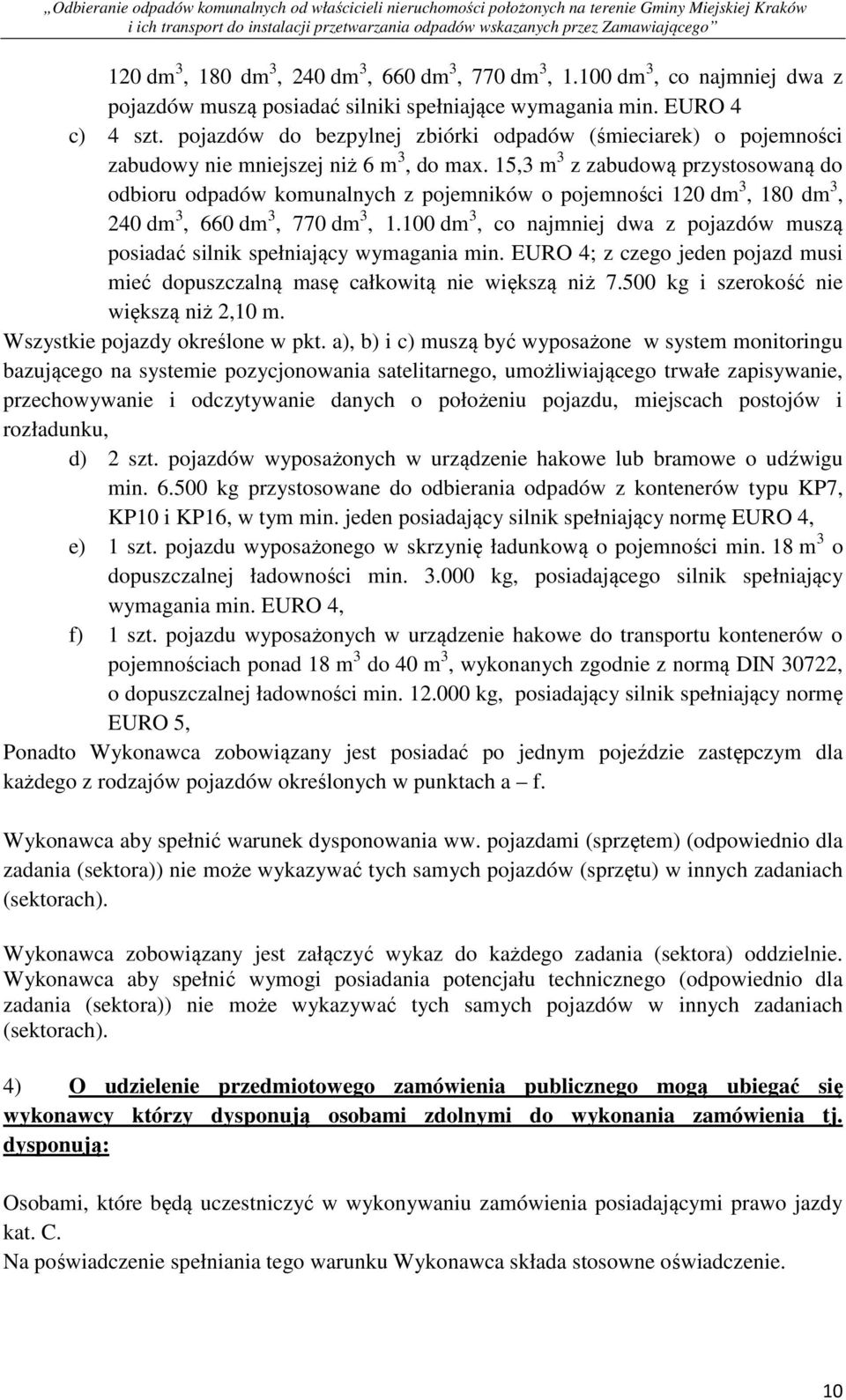 15,3 m 3 z zabudową przystosowaną do odbioru odpadów komunalnych z pojemników o pojemności 120 dm 3, 180 dm 3, 240 dm 3, 660 dm 3, 770 dm 3, 1.