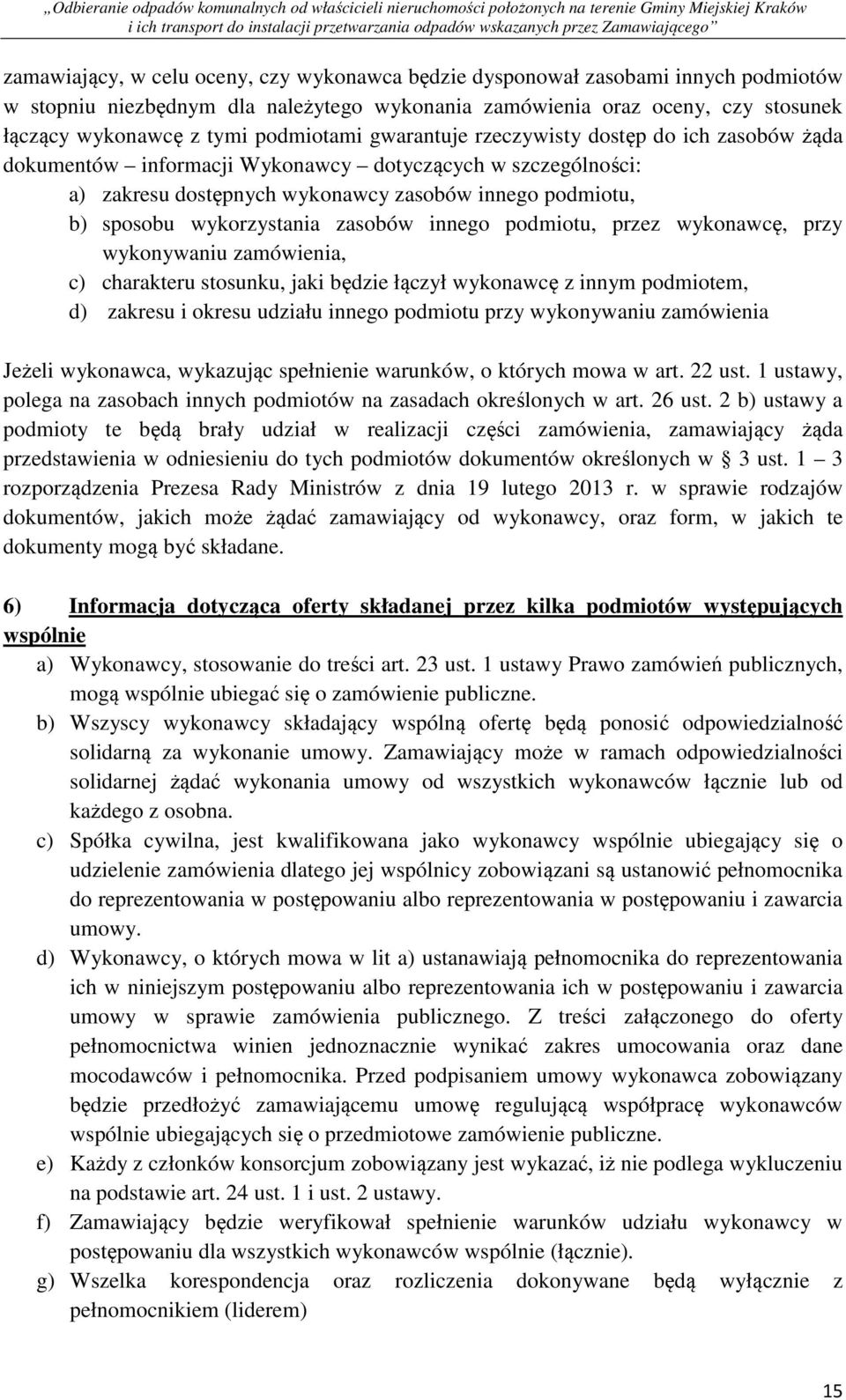 wykorzystania zasobów innego podmiotu, przez wykonawcę, przy wykonywaniu zamówienia, c) charakteru stosunku, jaki będzie łączył wykonawcę z innym podmiotem, d) zakresu i okresu udziału innego