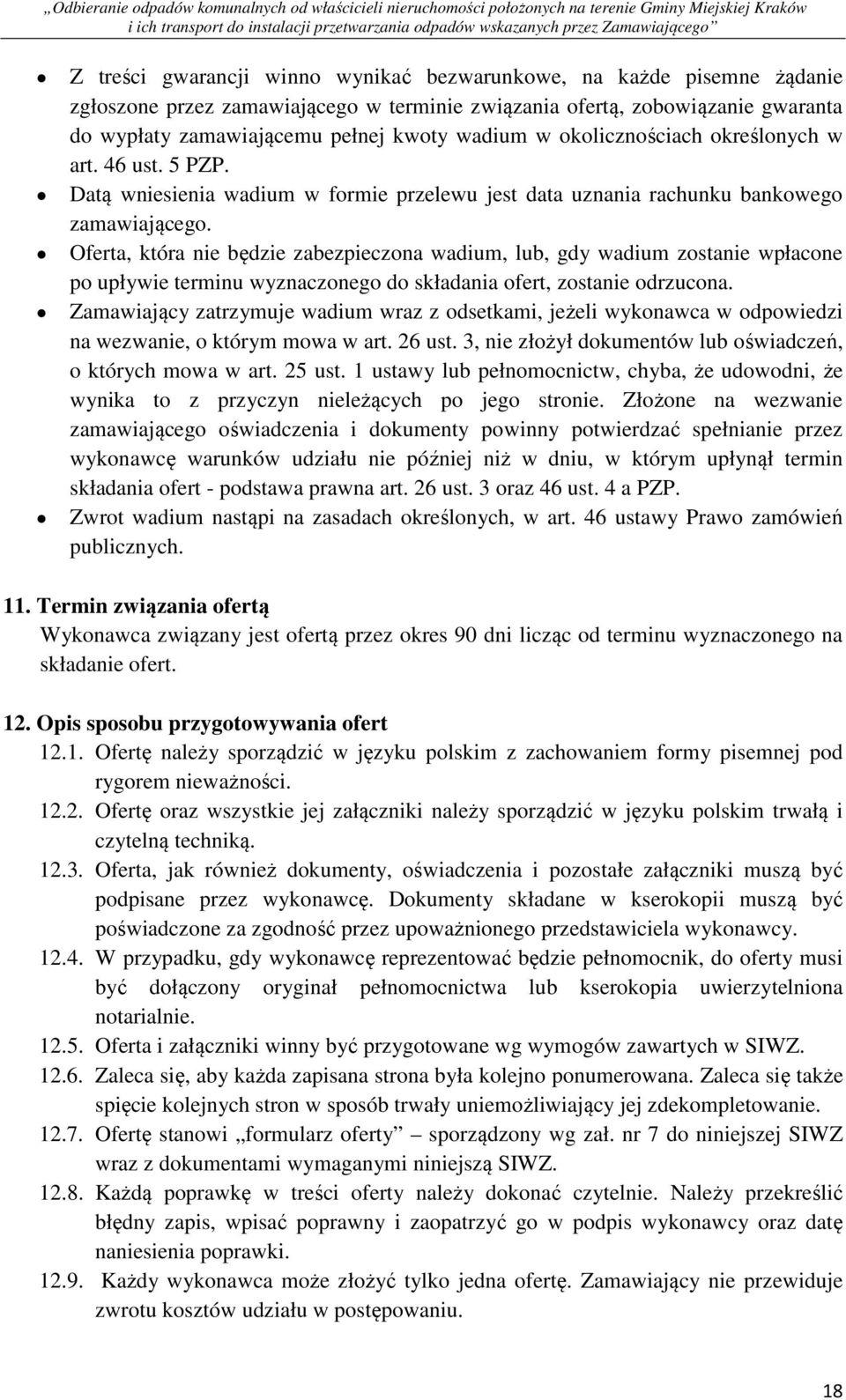 Oferta, która nie będzie zabezpieczona wadium, lub, gdy wadium zostanie wpłacone po upływie terminu wyznaczonego do składania ofert, zostanie odrzucona.