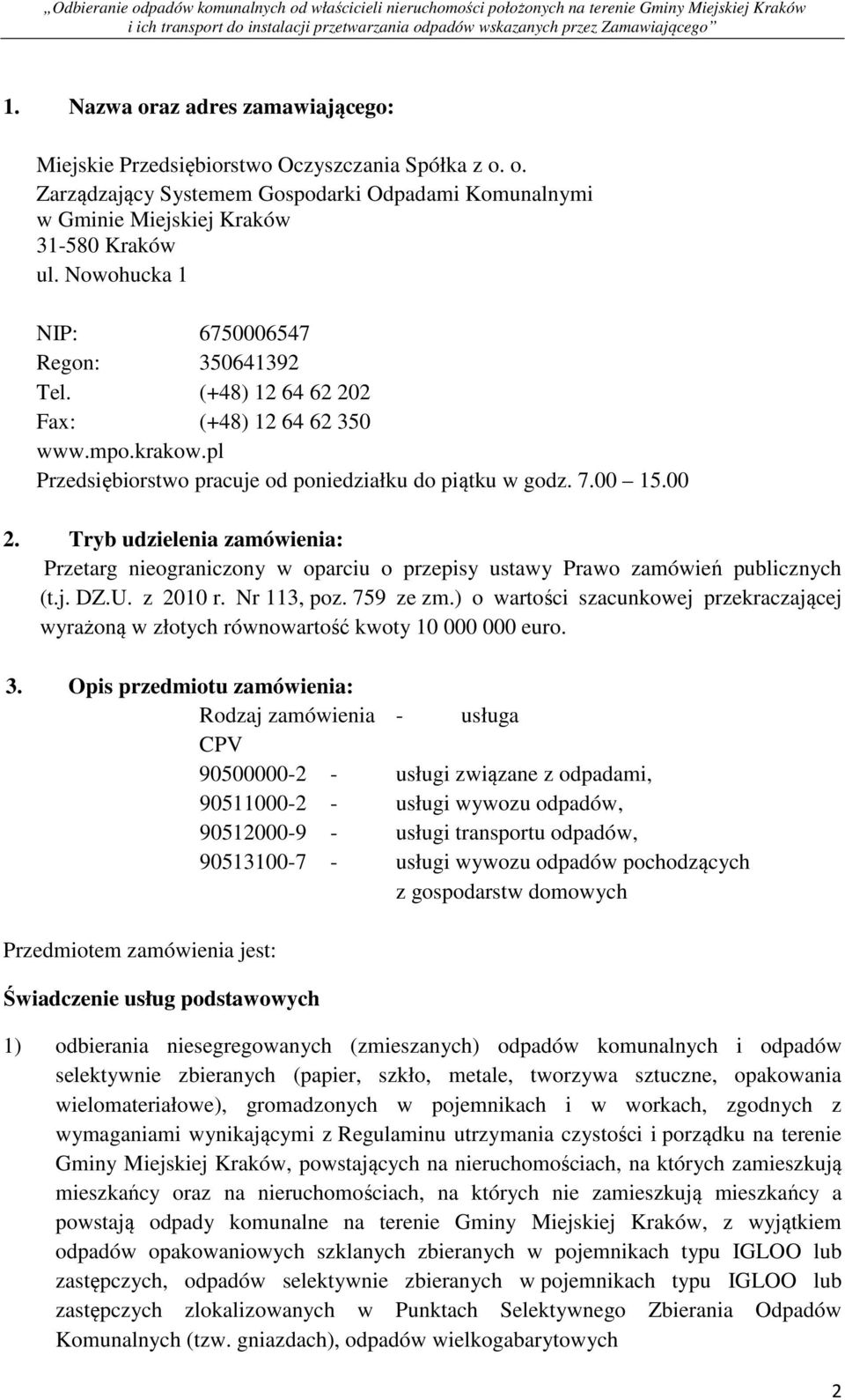 Tryb udzielenia zamówienia: Przetarg nieograniczony w oparciu o przepisy ustawy Prawo zamówień publicznych (t.j. DZ.U. z 2010 r. Nr 113, poz. 759 ze zm.