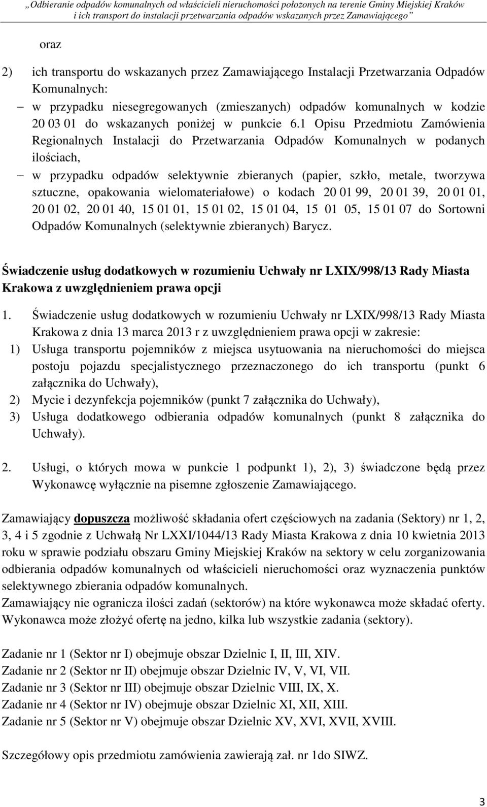 1 Opisu Przedmiotu Zamówienia Regionalnych Instalacji do Przetwarzania Odpadów Komunalnych w podanych ilościach, w przypadku odpadów selektywnie zbieranych (papier, szkło, metale, tworzywa sztuczne,