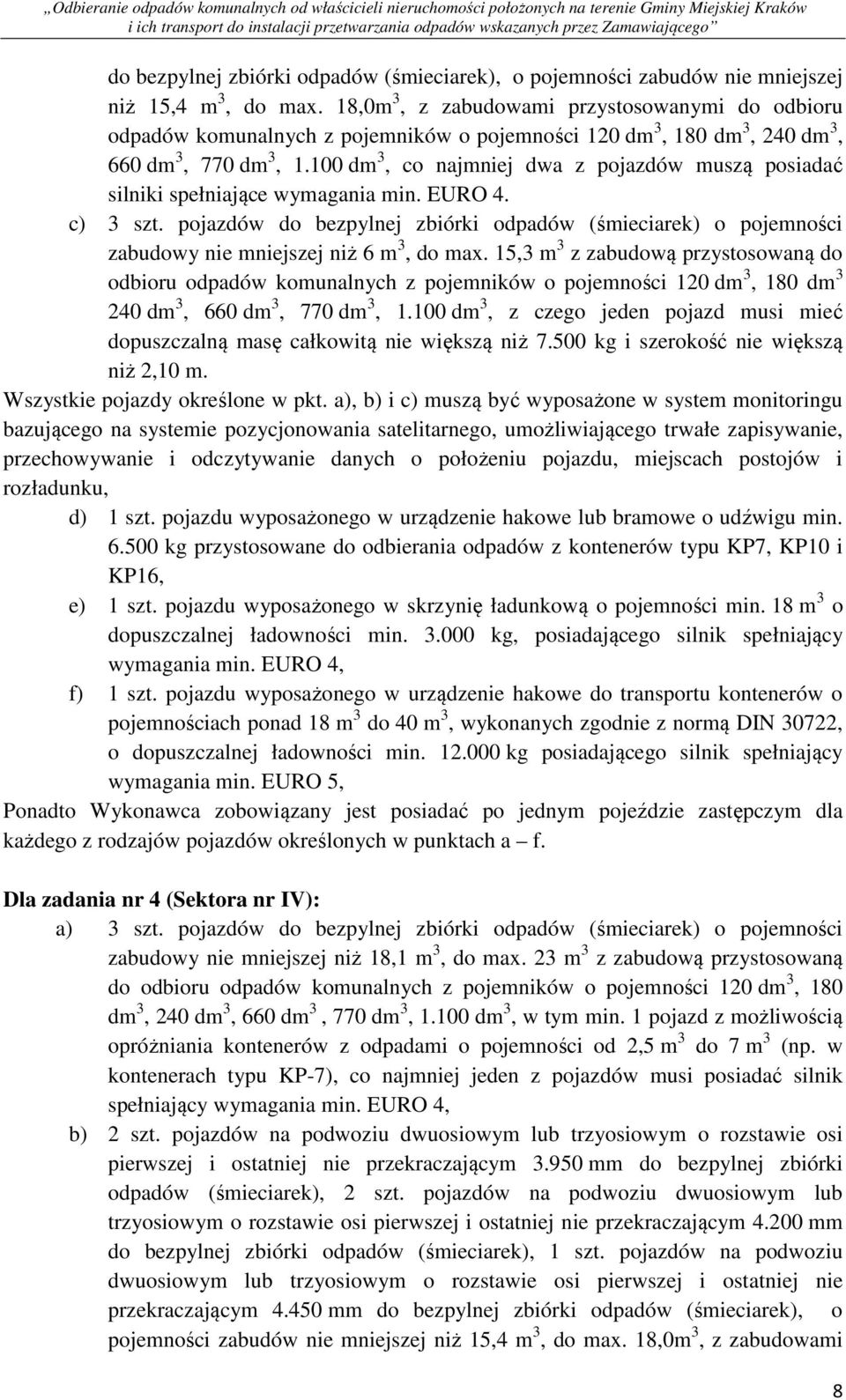 100 dm 3, co najmniej dwa z pojazdów muszą posiadać silniki spełniające wymagania min. EURO 4. c) 3 szt.