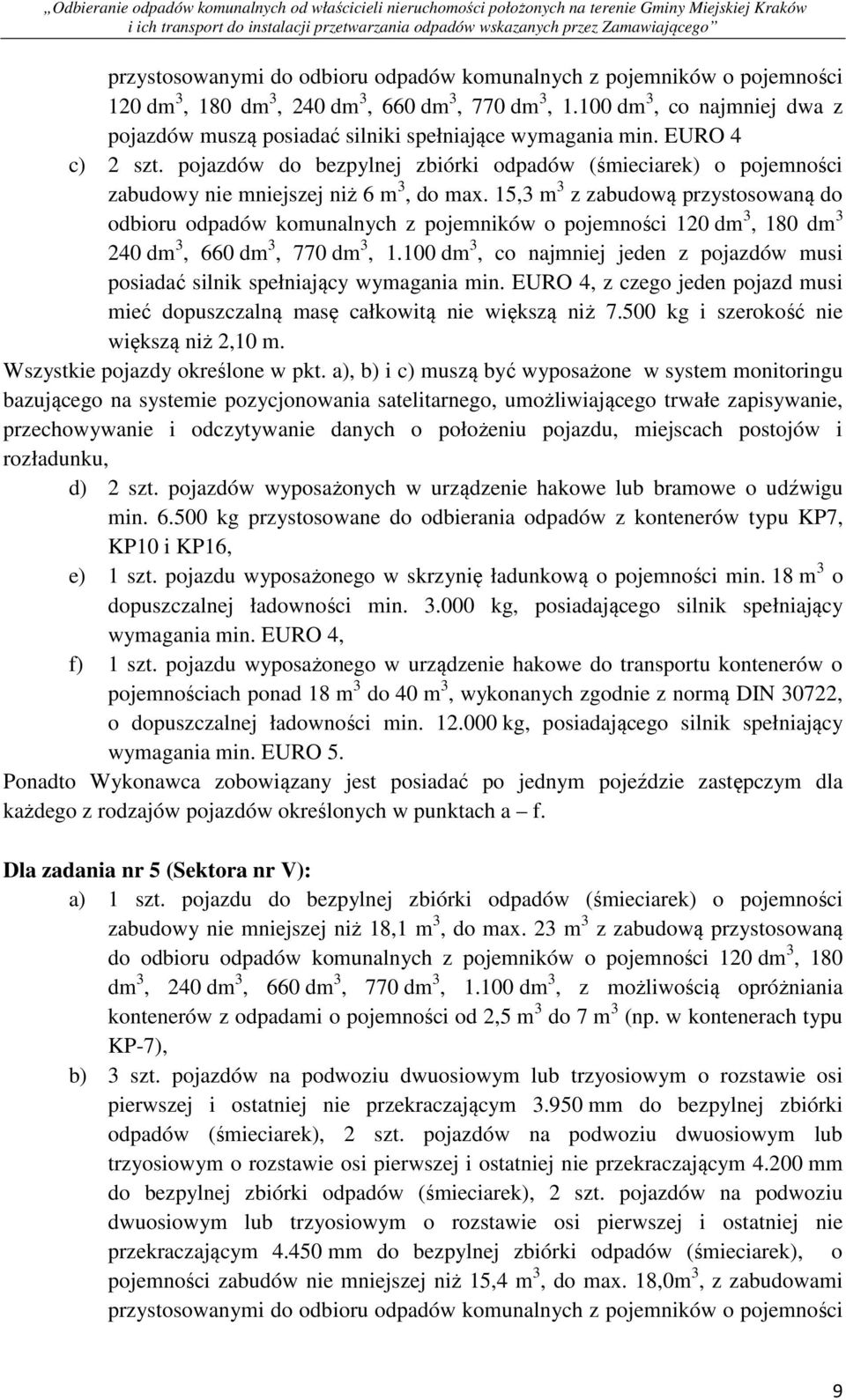 pojazdów do bezpylnej zbiórki odpadów (śmieciarek) o pojemności zabudowy nie mniejszej niż 6 m 3, do max.