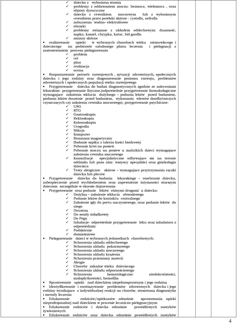 niemowlęcego i dziecięcego na podstawie ustalonego planu leczenia i pielęgnacji z zastosowaniem procesu pielęgnowania problem cel plan realizacja ocena Rozpoznawanie potrzeb rozwojowych, sytuacji