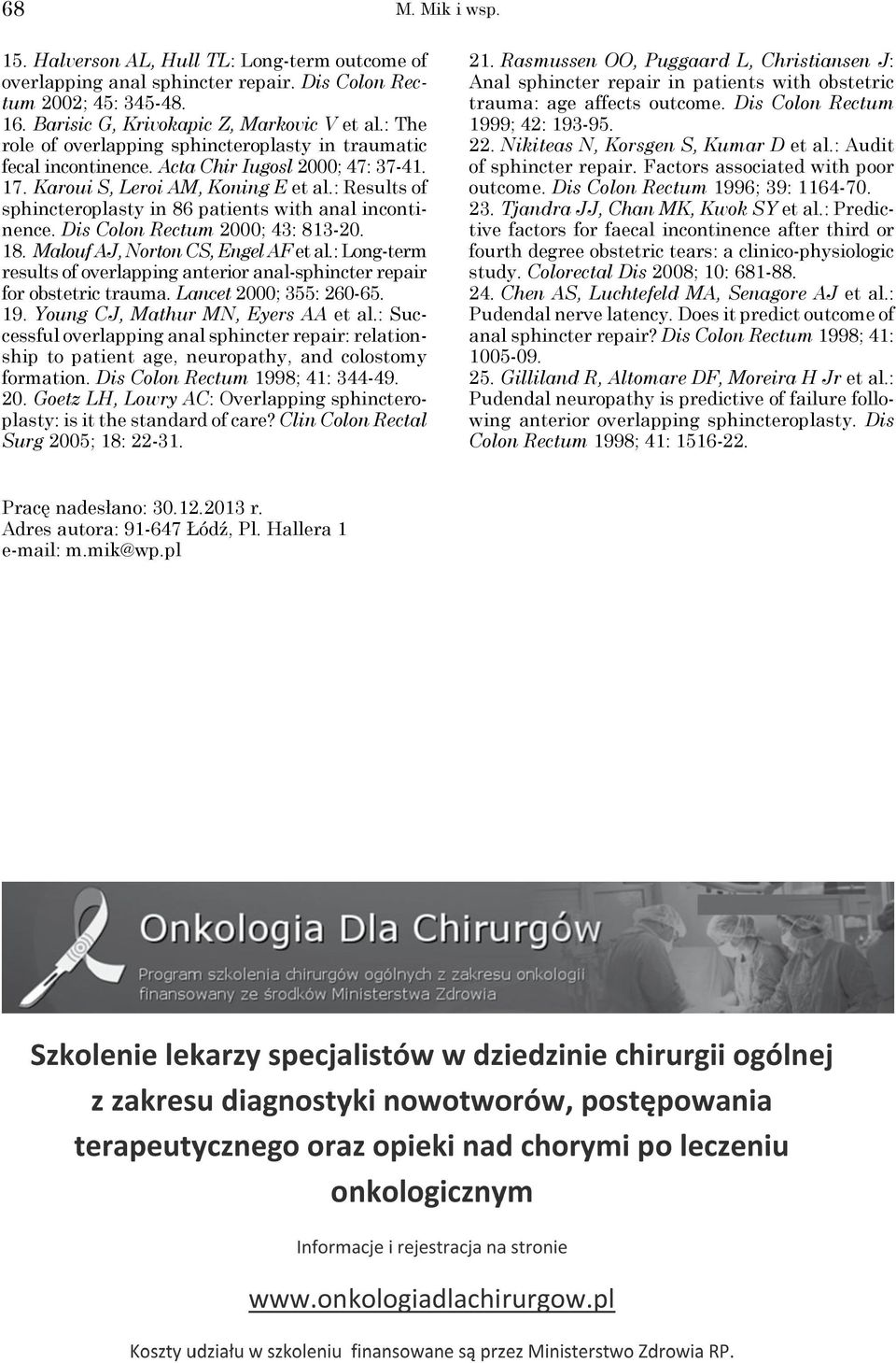 : Results of sphincteroplasty in 86 patients with anal incontinence. Dis Colon Rectum 2000; 43: 813-20. 18. Malouf AJ, Norton CS, Engel AF et al.