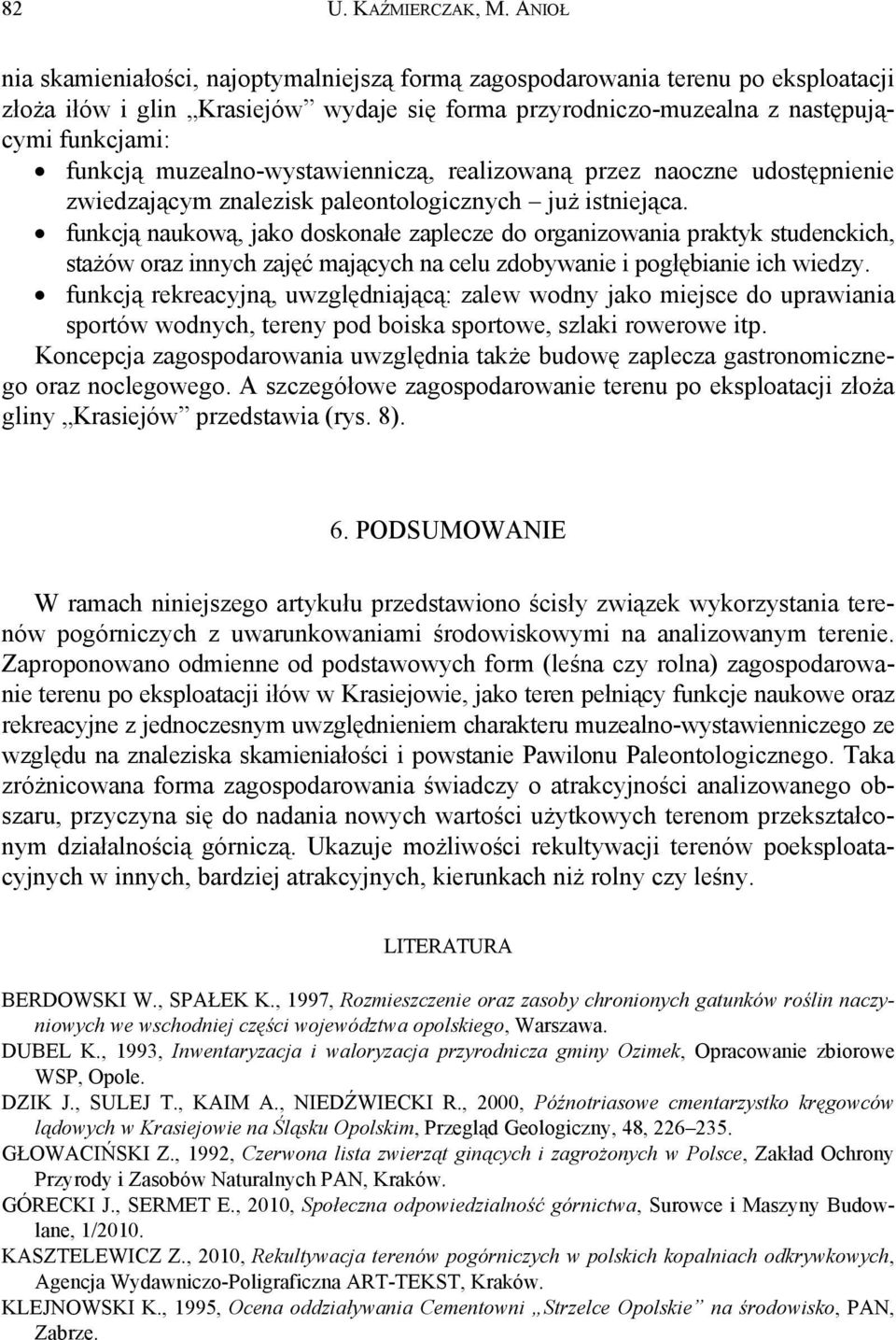 muzealno-wystawienniczą, realizowaną przez naoczne udostępnienie zwiedzającym znalezisk paleontologicznych już istniejąca.