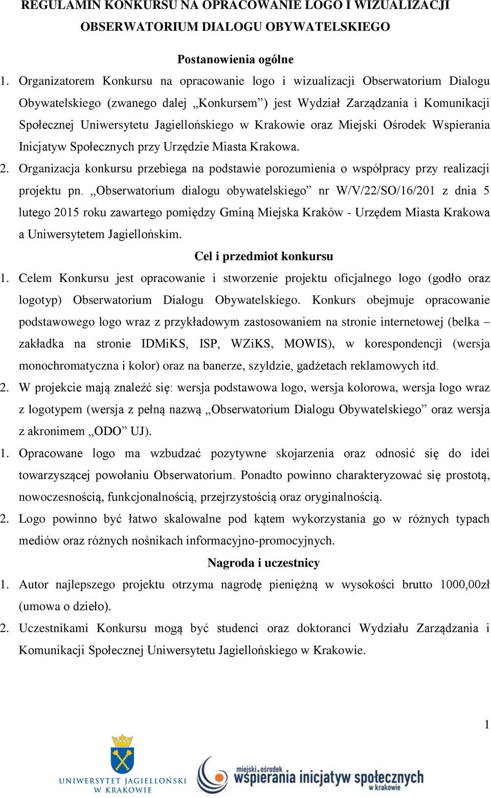 Jagiellońskiego w Krakowie oraz Miejski Ośrodek Wspierania Inicjatyw Społecznych przy Urzędzie Miasta Krakowa. 2.