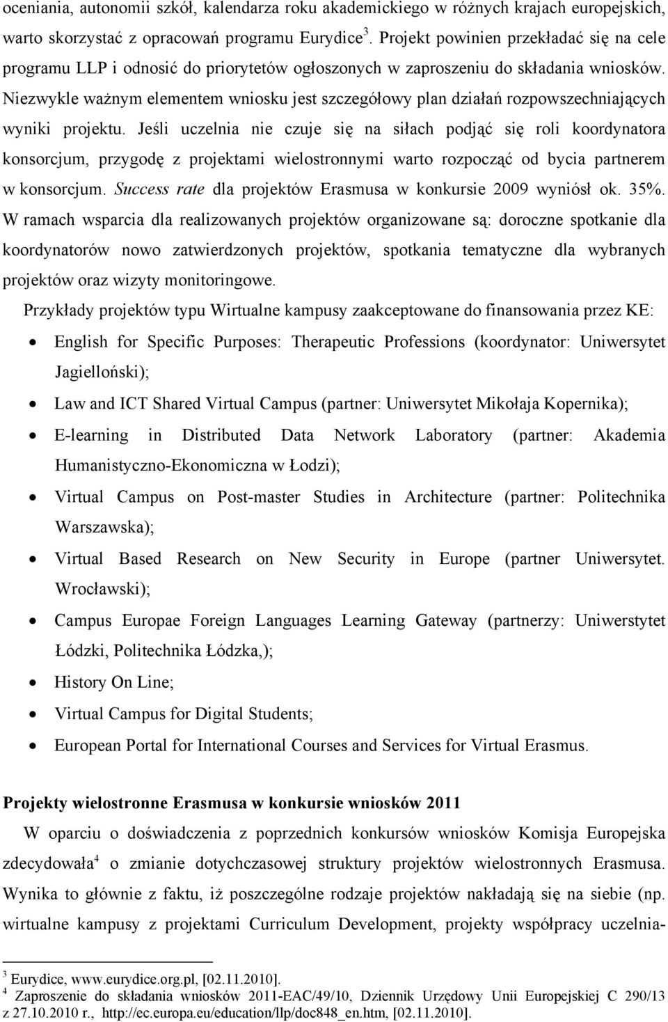 Niezwykle ważnym elementem wniosku jest szczegółowy plan działań rozpowszechniających wyniki projektu.