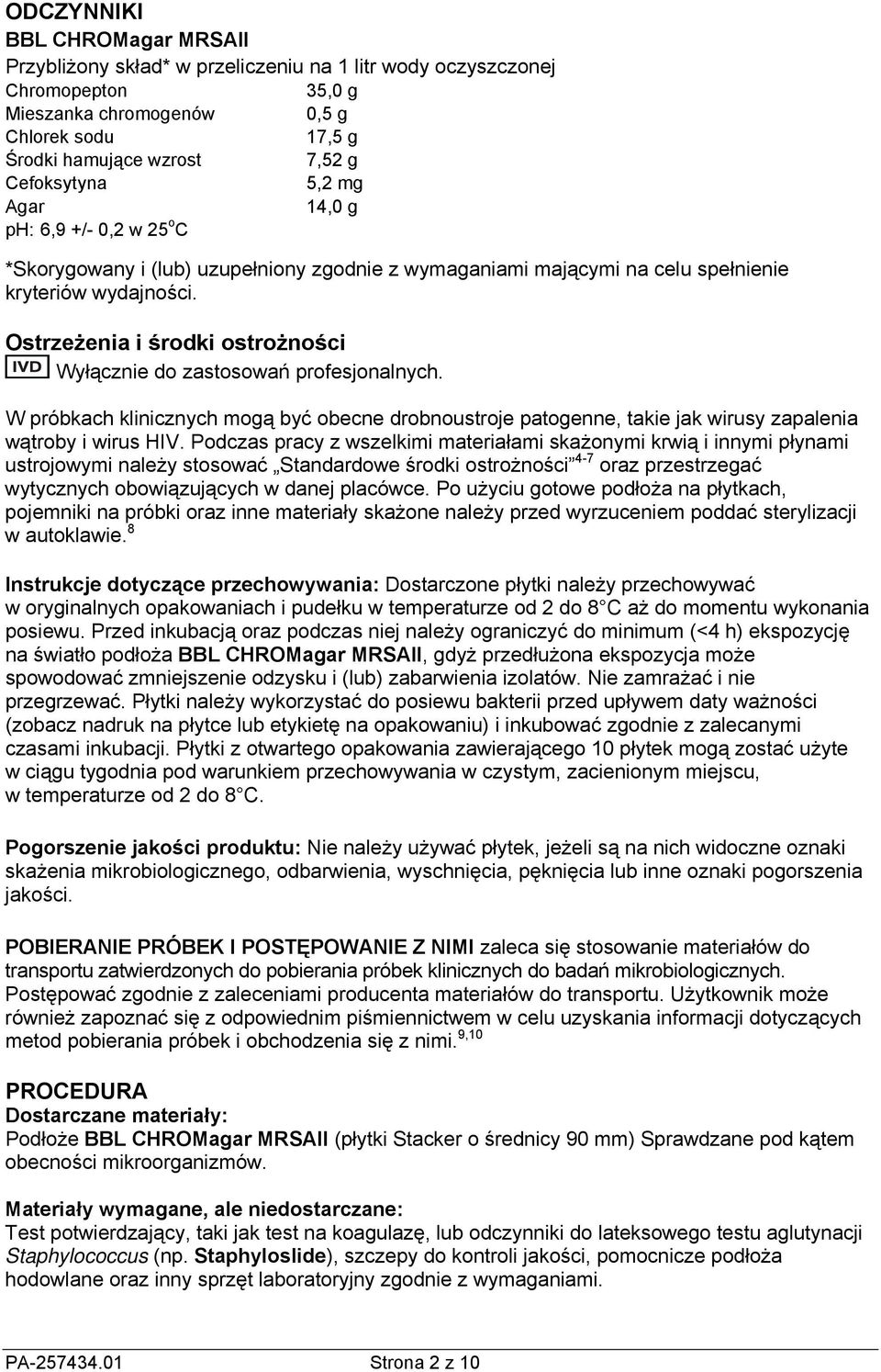 Ostrzeżenia i środki ostrożności Wyłącznie do zastosowań profesjonalnych. W próbkach klinicznych mogą być obecne drobnoustroje patogenne, takie jak wirusy zapalenia wątroby i wirus HIV.