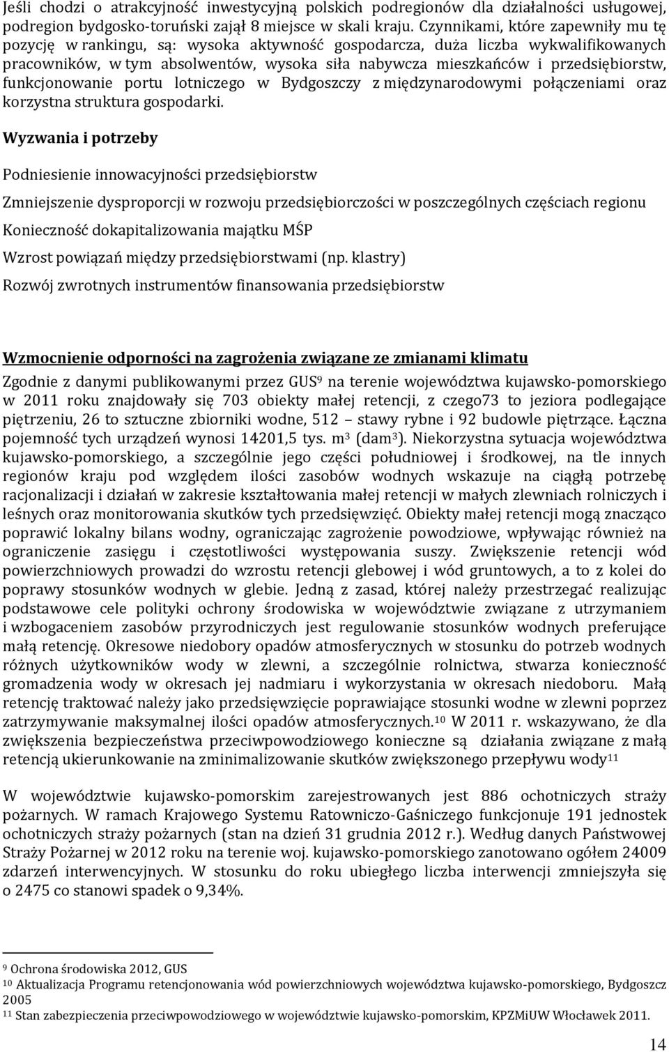 przedsiębiorstw, funkcjonowanie portu lotniczego w Bydgoszczy z międzynarodowymi połączeniami oraz korzystna struktura gospodarki.