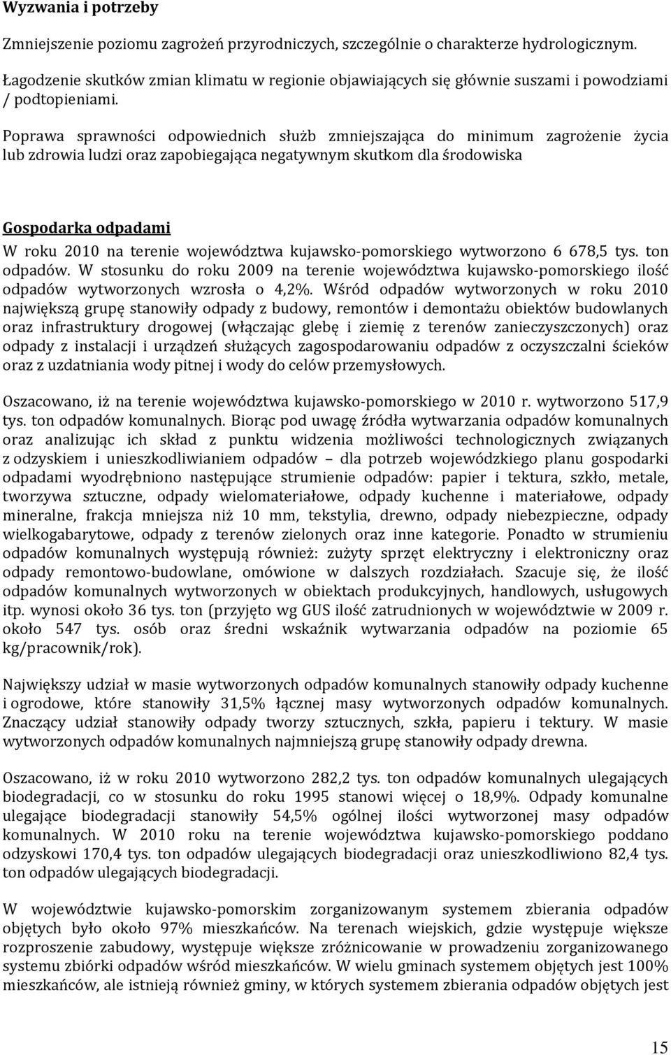 Poprawa sprawności odpowiednich służb zmniejszająca do minimum zagrożenie życia lub zdrowia ludzi oraz zapobiegająca negatywnym skutkom dla środowiska Gospodarka odpadami W roku 2010 na terenie