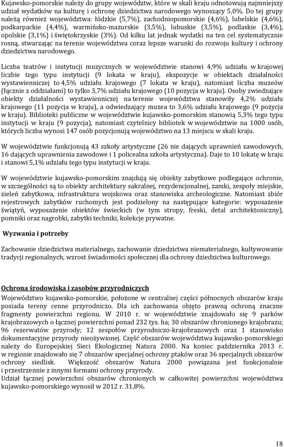 (3,1%) i świętokrzyskie (3%). Od kilku lat jednak wydatki na ten cel systematycznie rosną, stwarzając na terenie województwa coraz lepsze warunki do rozwoju kultury i ochrony dziedzictwa narodowego.