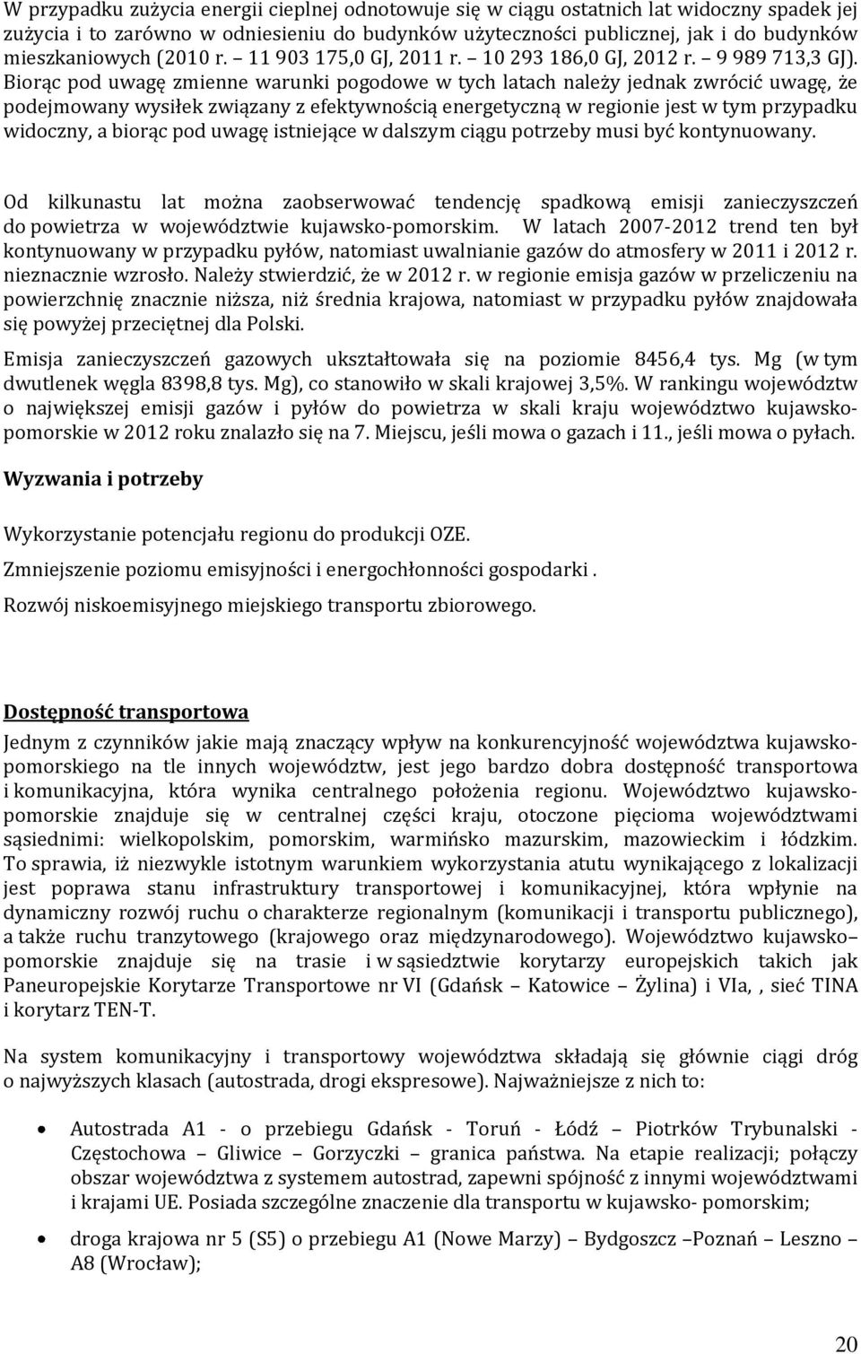 Biorąc pod uwagę zmienne warunki pogodowe w tych latach należy jednak zwrócić uwagę, że podejmowany wysiłek związany z efektywnością energetyczną w regionie jest w tym przypadku widoczny, a biorąc