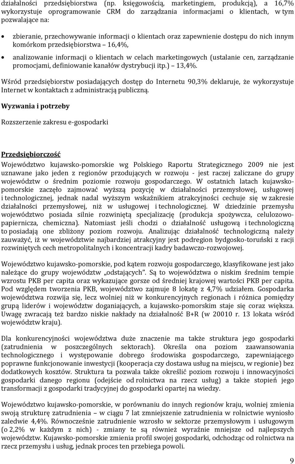 zapewnienie dostępu do nich innym komórkom przedsiębiorstwa 16,4%, analizowanie informacji o klientach w celach marketingowych (ustalanie cen, zarządzanie promocjami, definiowanie kanałów dystrybucji