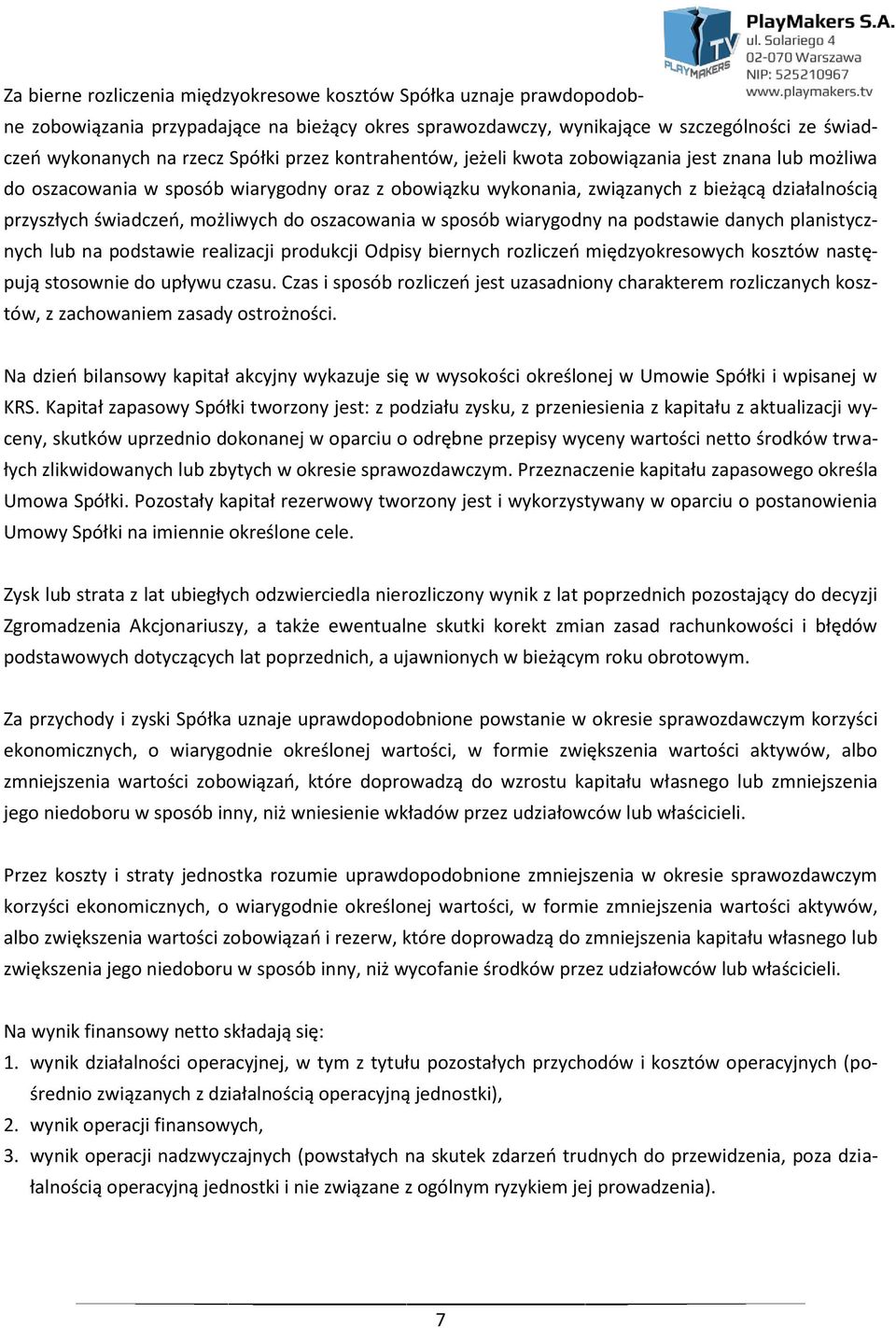 do oszacowania w sposób wiarygodny na podstawie danych planistycznych lub na podstawie realizacji produkcji Odpisy biernych rozliczeń międzyokresowych kosztów następują stosownie do upływu czasu.