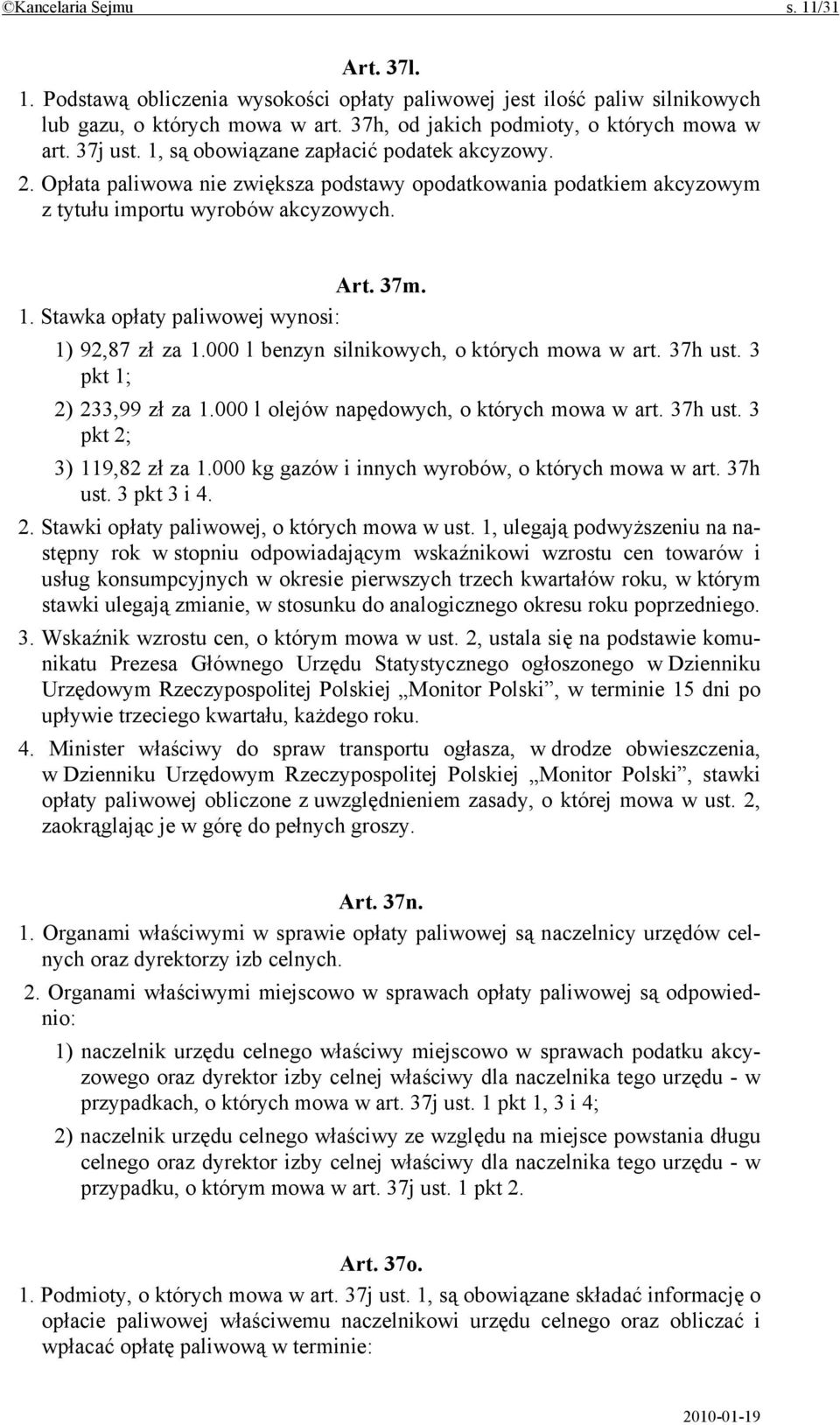 000 l benzyn silnikowych, o których mowa w art. 37h ust. 3 pkt 1; 2) 233,99 zł za 1.000 l olejów napędowych, o których mowa w art. 37h ust. 3 pkt 2; 3) 119,82 zł za 1.