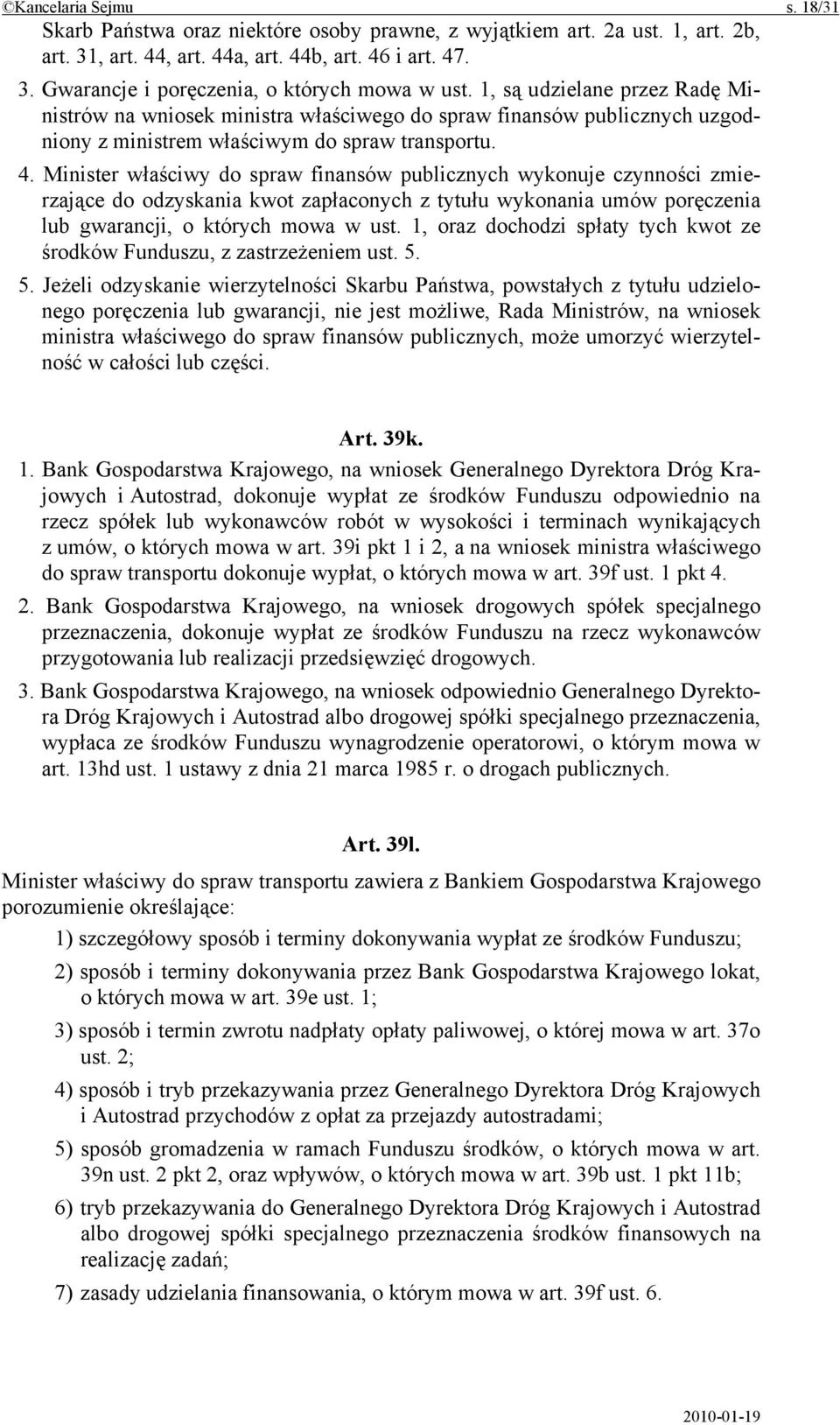 Minister właściwy do spraw finansów publicznych wykonuje czynności zmierzające do odzyskania kwot zapłaconych z tytułu wykonania umów poręczenia lub gwarancji, o których mowa w ust.