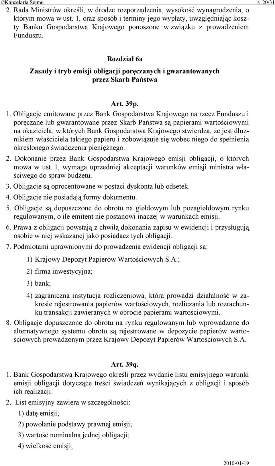 Rozdział 6a Zasady i tryb emisji obligacji poręczanych i gwarantowanych przez Skarb Państwa Art. 39p. 1.