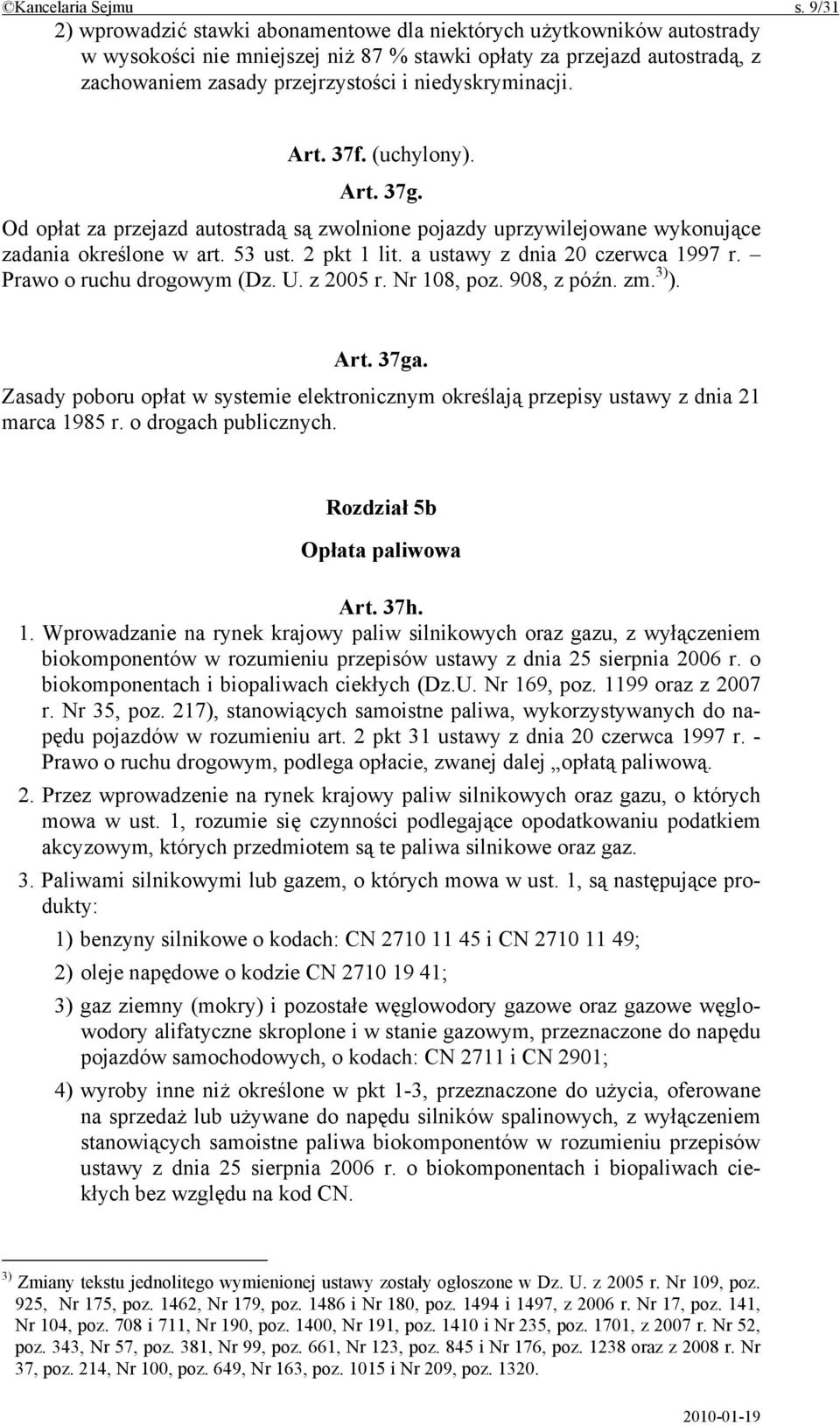 niedyskryminacji. Art. 37f. (uchylony). Art. 37g. Od opłat za przejazd autostradą są zwolnione pojazdy uprzywilejowane wykonujące zadania określone w art. 53 ust. 2 pkt 1 lit.