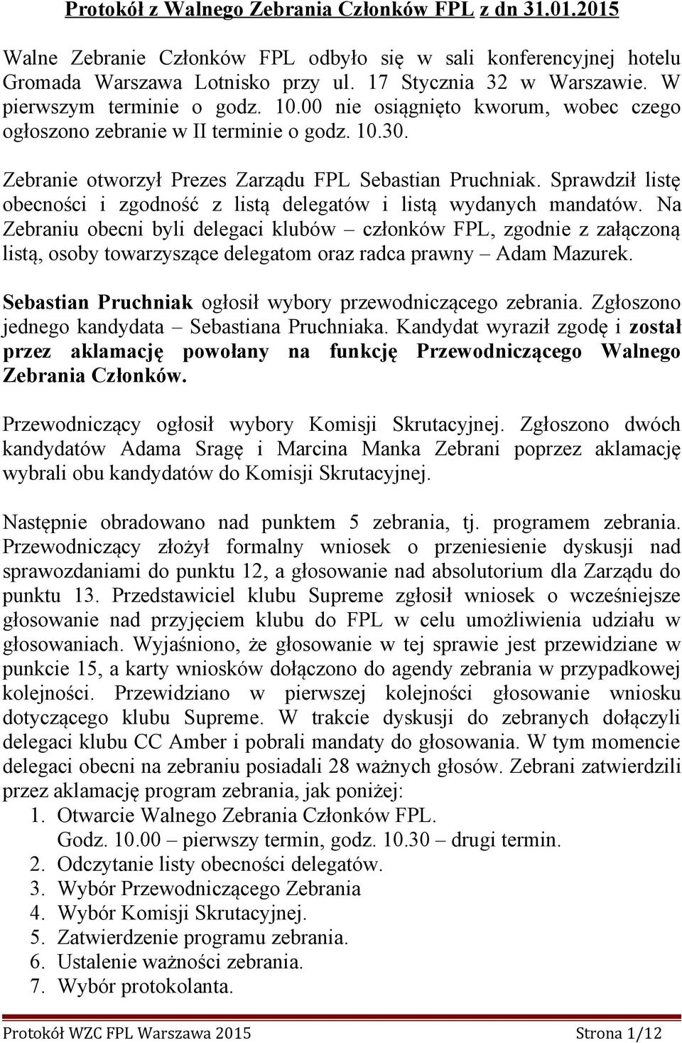 Sprawdził listę obecności i zgodność z listą delegatów i listą wydanych mandatów.