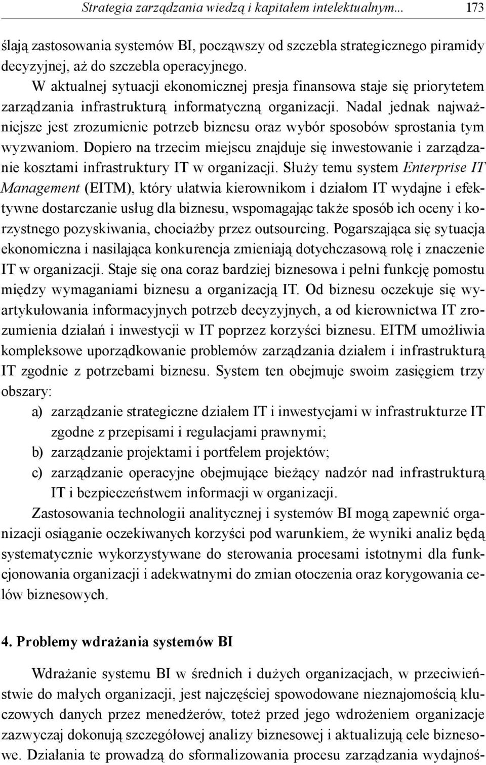 Nadal jednak najważniejsze jest zrozumienie potrzeb biznesu oraz wybór sposobów sprostania tym wyzwaniom.