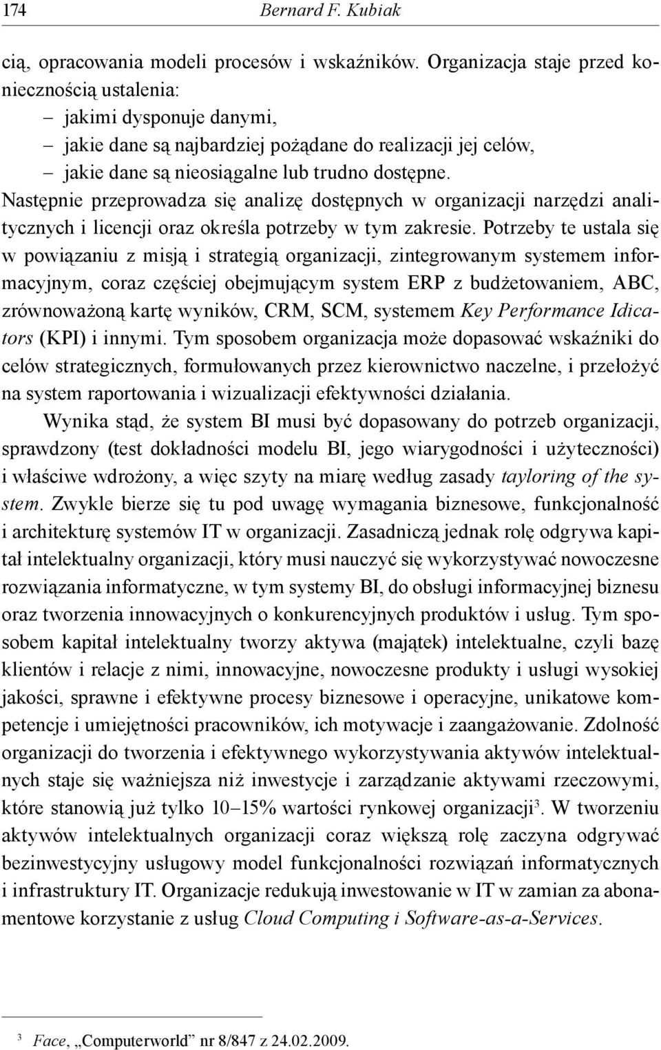 Następnie przeprowadza się analizę dostępnych w organizacji narzędzi analitycznych i licencji oraz określa potrzeby w tym zakresie.